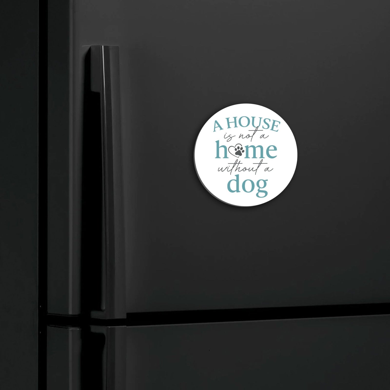 Refrigerator Magnet Perfect Gift Idea For Pet Owners - A House Is Not A Home - LifeSong Milestones