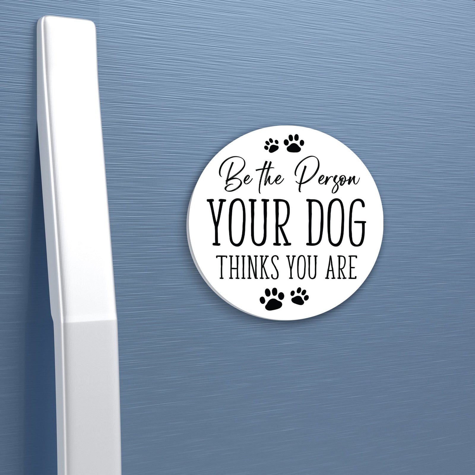 Refrigerator Magnet Perfect Gift Idea For Pet Owners - Be The Person - LifeSong Milestones