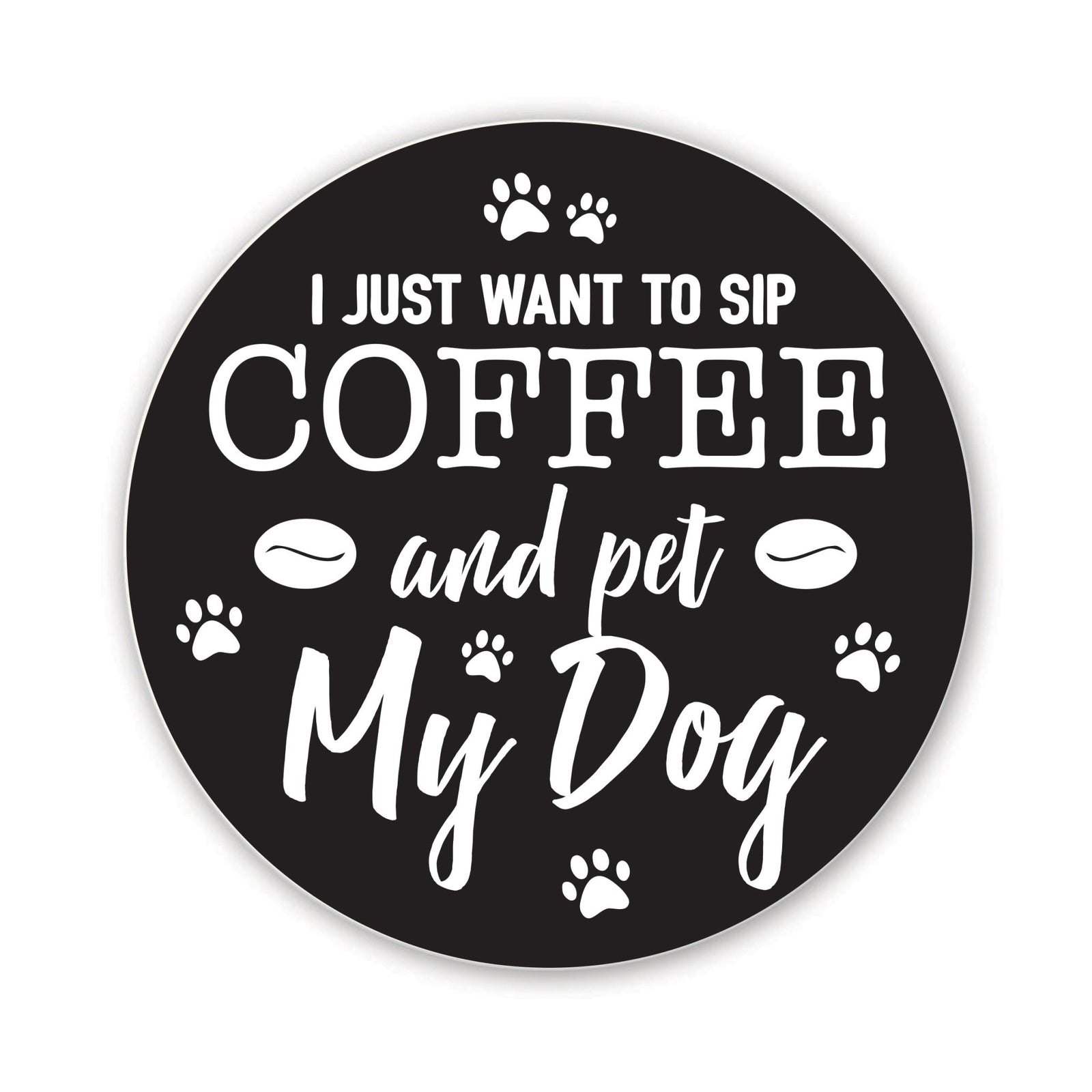 Refrigerator Magnet Perfect Gift Idea For Pet Owners - I Just Want To Sip Coffee - LifeSong Milestones