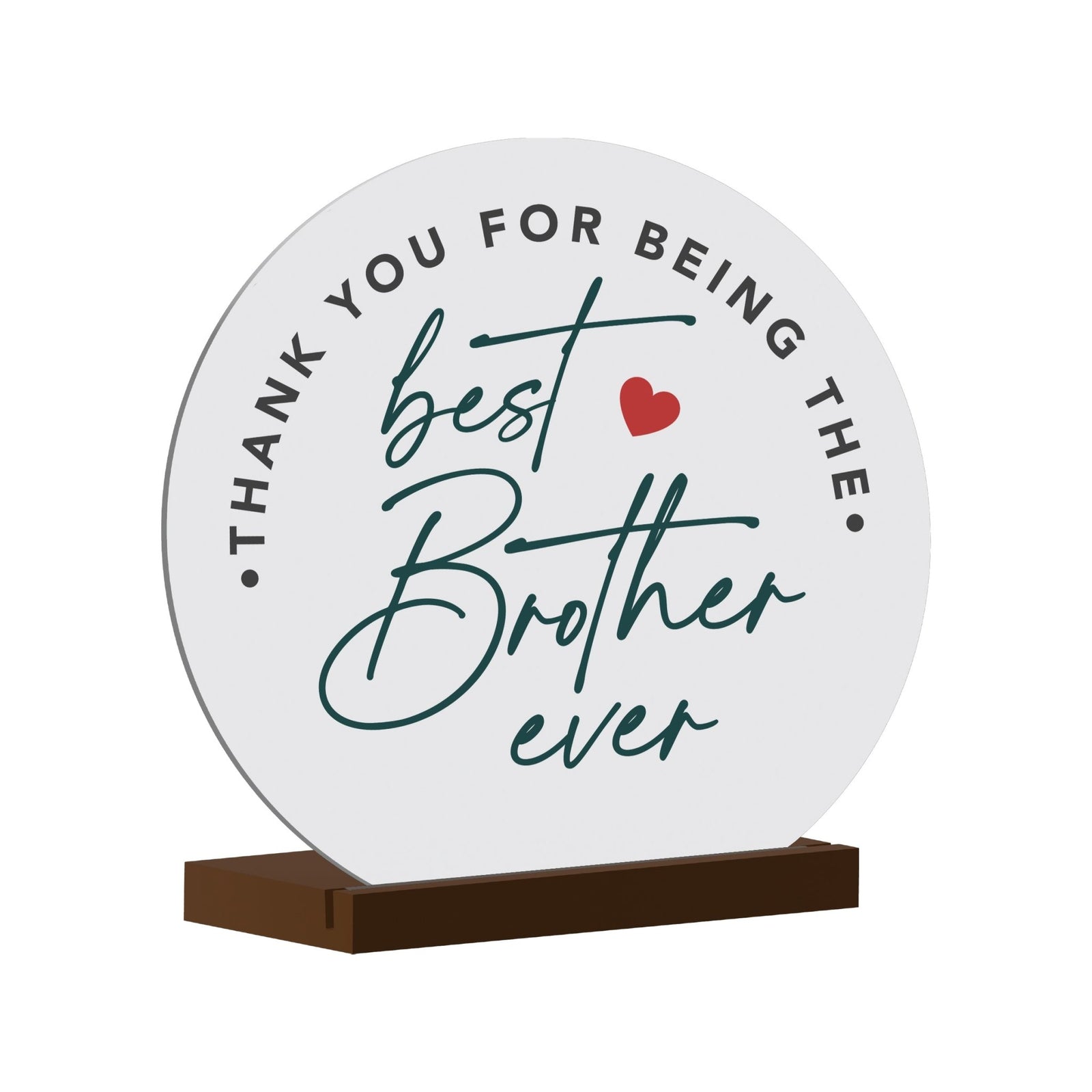 Thank You For Being The Best Brother Ever Modern Inspirational White Round Sign With Wooden Base Gift Ideas For Brothers - LifeSong Milestones