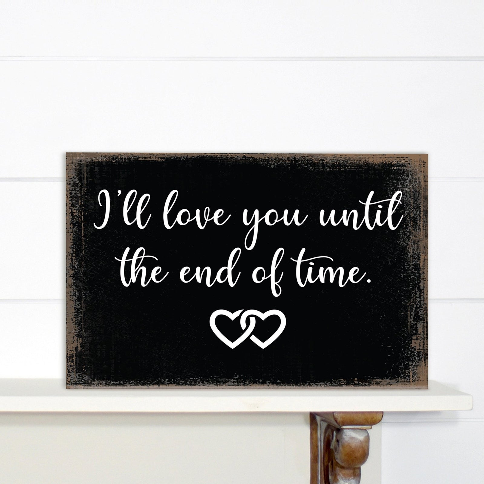 Unique Shelf Decor and Tabletop Signs for Wedding Anniversary Gift for Couples - Until The End of Time - LifeSong Milestones