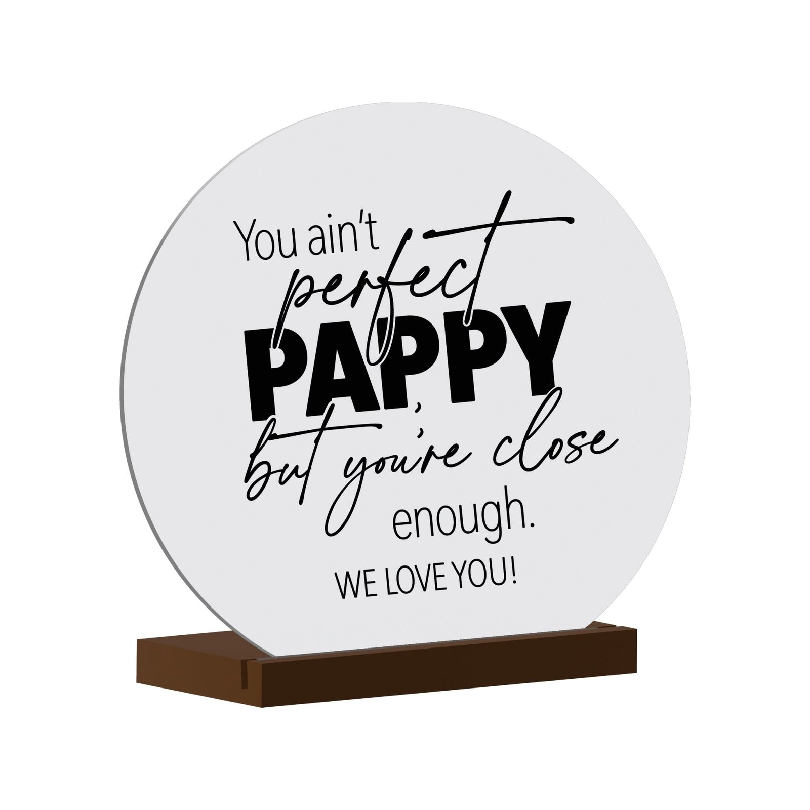 White Round Sign With Wooden Base For Grandparents Gift Ideas - You Ain’t Perfect Pappy - LifeSong Milestones