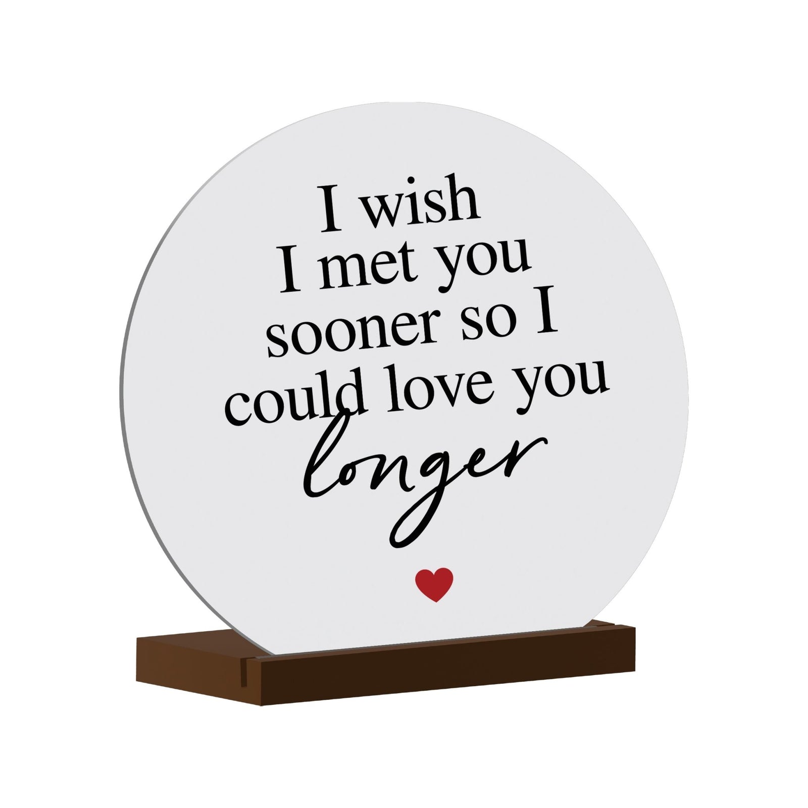 White Round Sign With Wooden Base For Husbands/Boyfriends Gift Ideas - I Wish I Met You - LifeSong Milestones