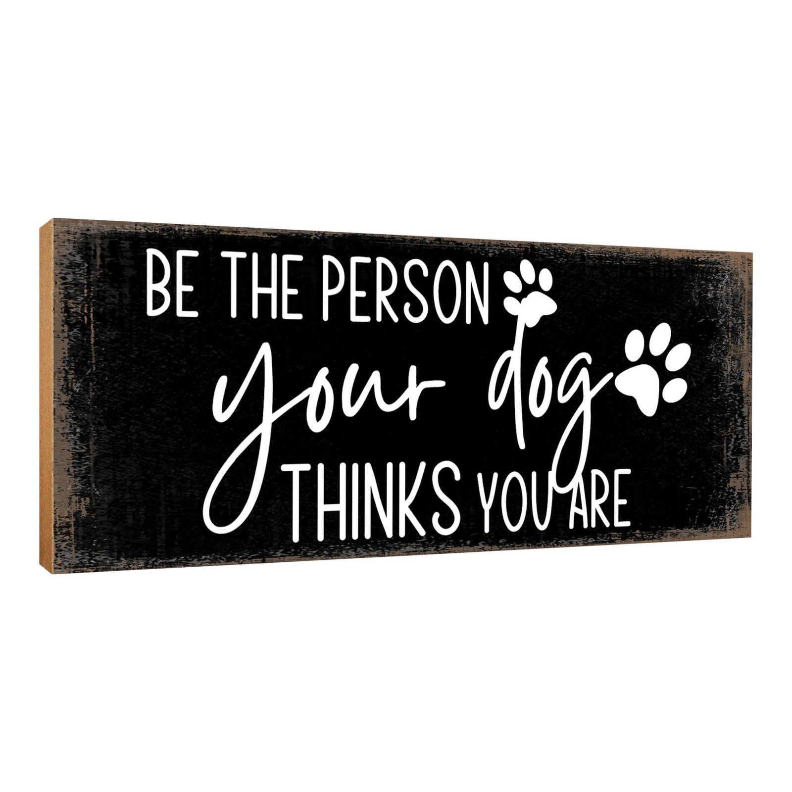 Wooden Shelf Decor and Tabletop Signs with Pet Verses - Be The Person Your Dog - LifeSong Milestones