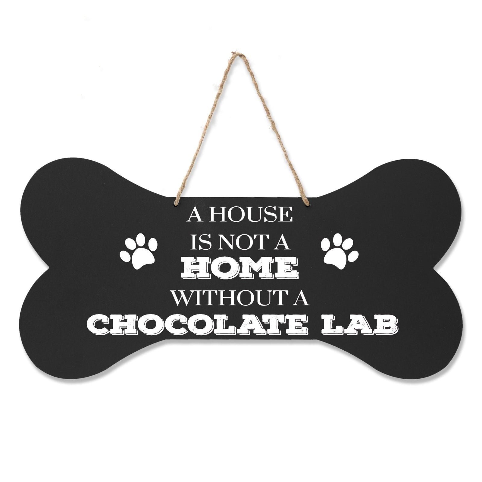 Bone Sign - A House Is Not A Home Without A Chocolate Lab - LifeSong Milestones