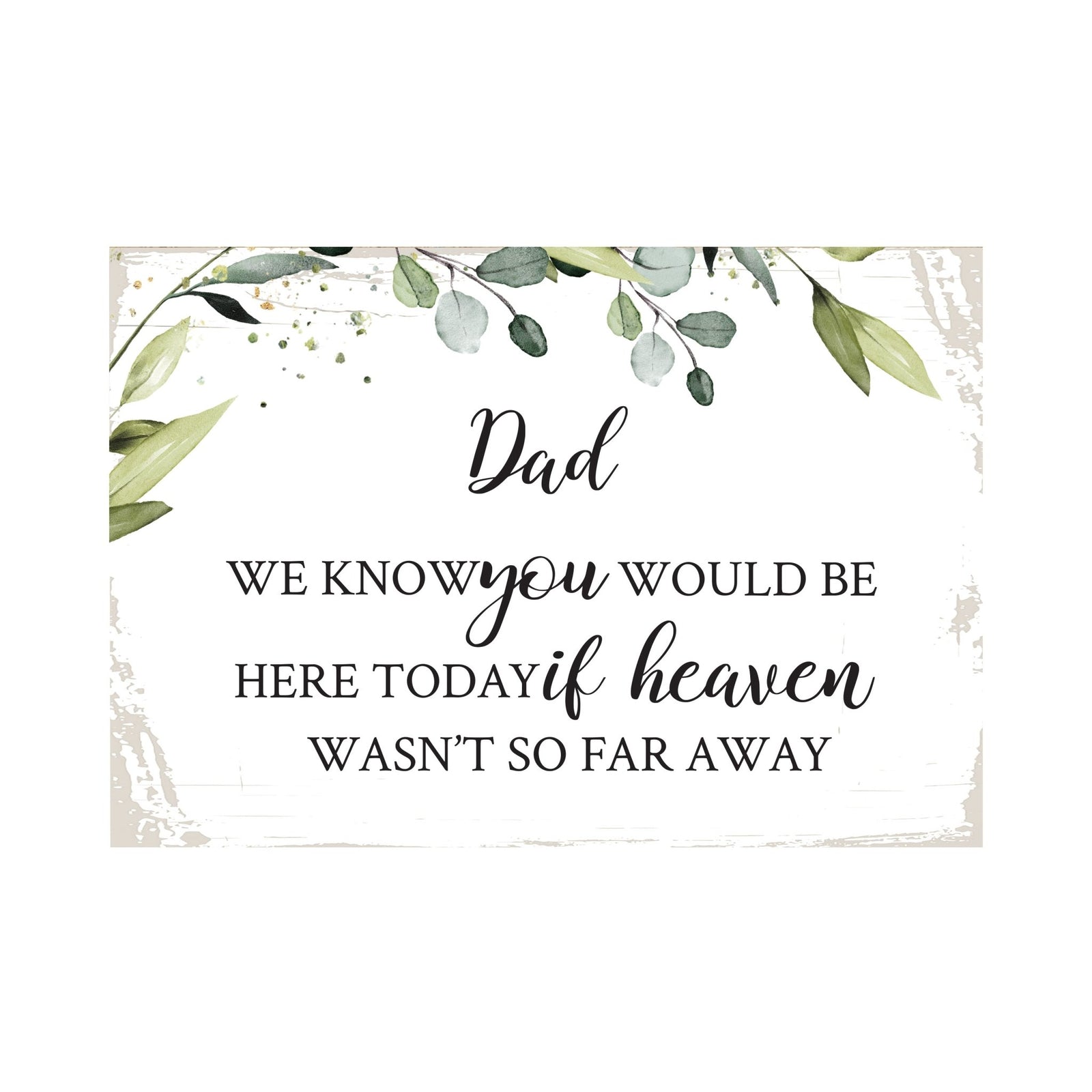 Dad, We Know You Would Wooden Floral 5.5x8 Inches Memorial Art Sign Table Top and shelf decor For Home Décor - LifeSong Milestones