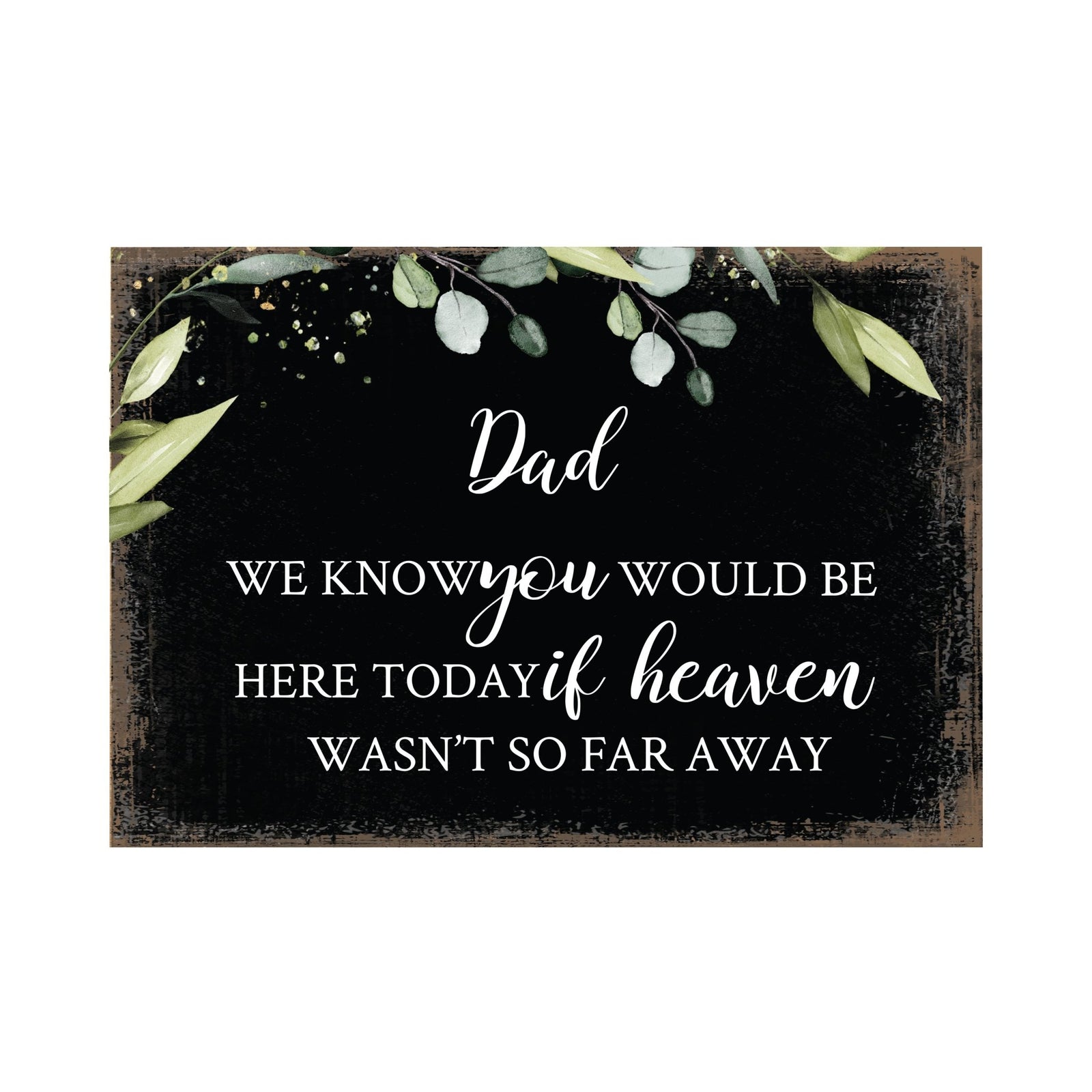 Dad, We Know You Would Wooden Floral 5.5x8 Inches Memorial Art Sign Table Top and shelf decor For Home Décor - LifeSong Milestones