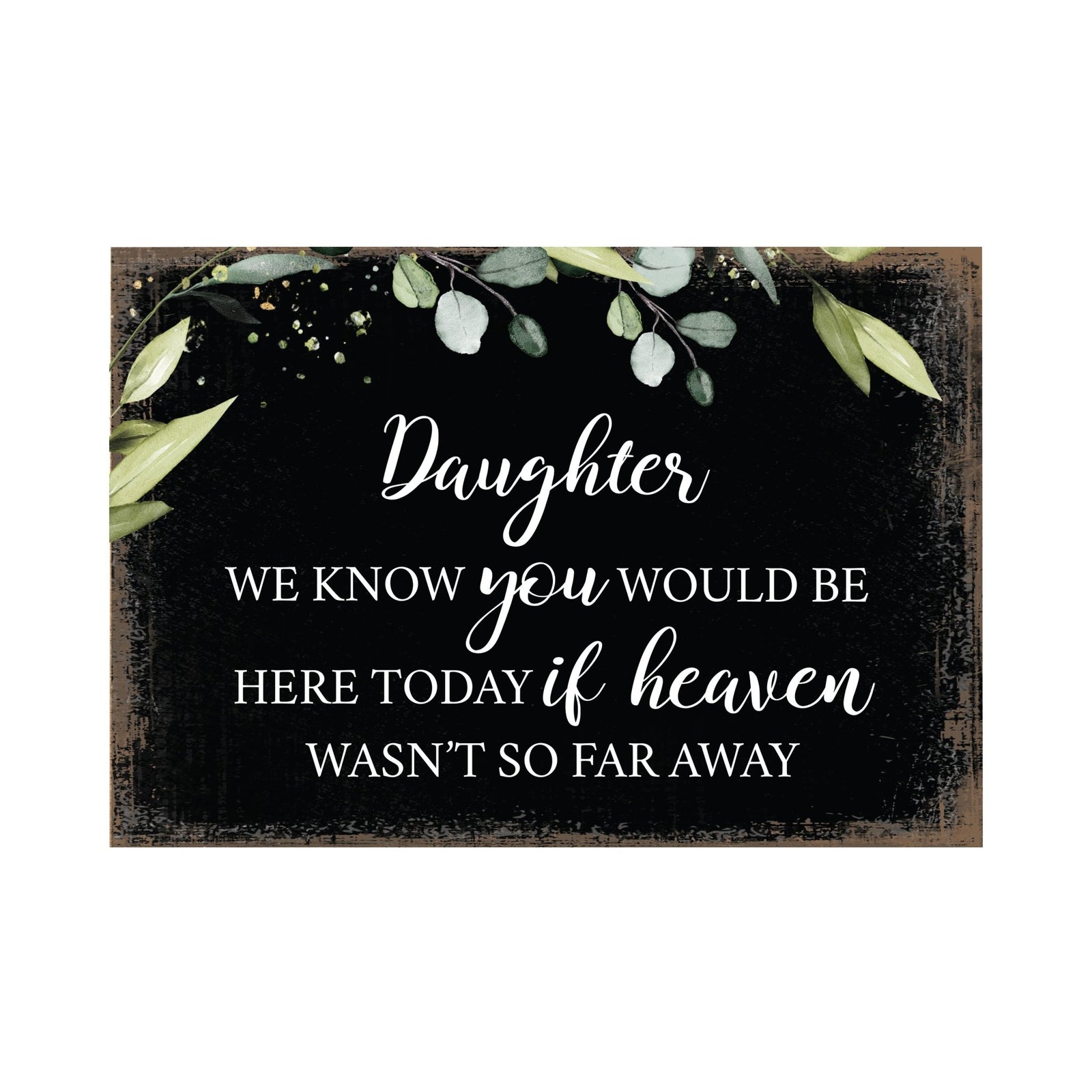 Daughter, We Know You Would Wooden Floral 5.5x8 Inches Memorial Art Sign Table Top and shelf decor For Home Décor - LifeSong Milestones