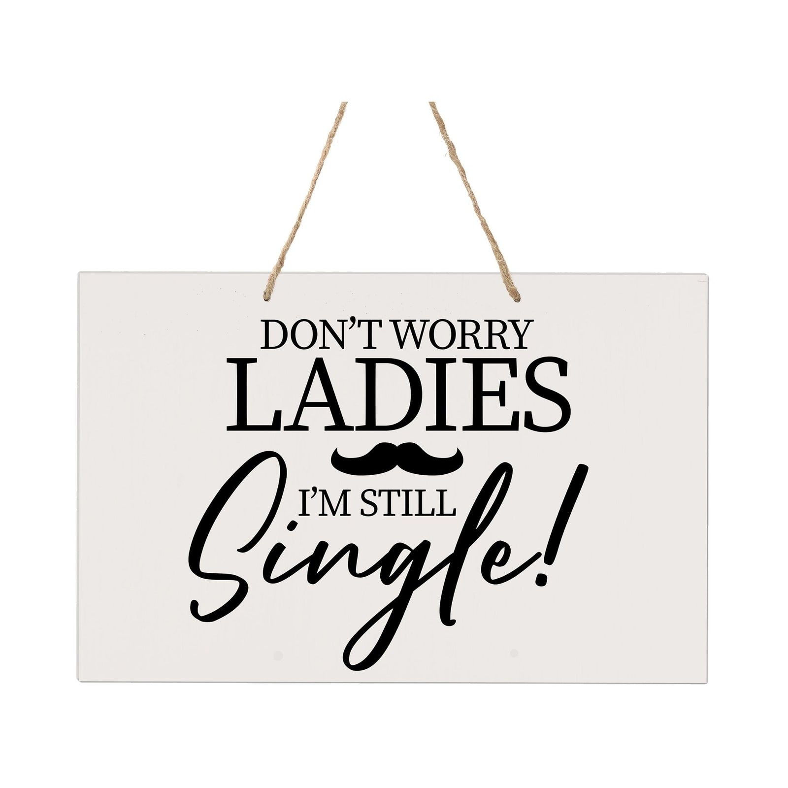 Funny Modern Wooden Rope Wall Sign For Ladies 8x12 - Don’t Worry Ladies… I’m Still Single - LifeSong Milestones