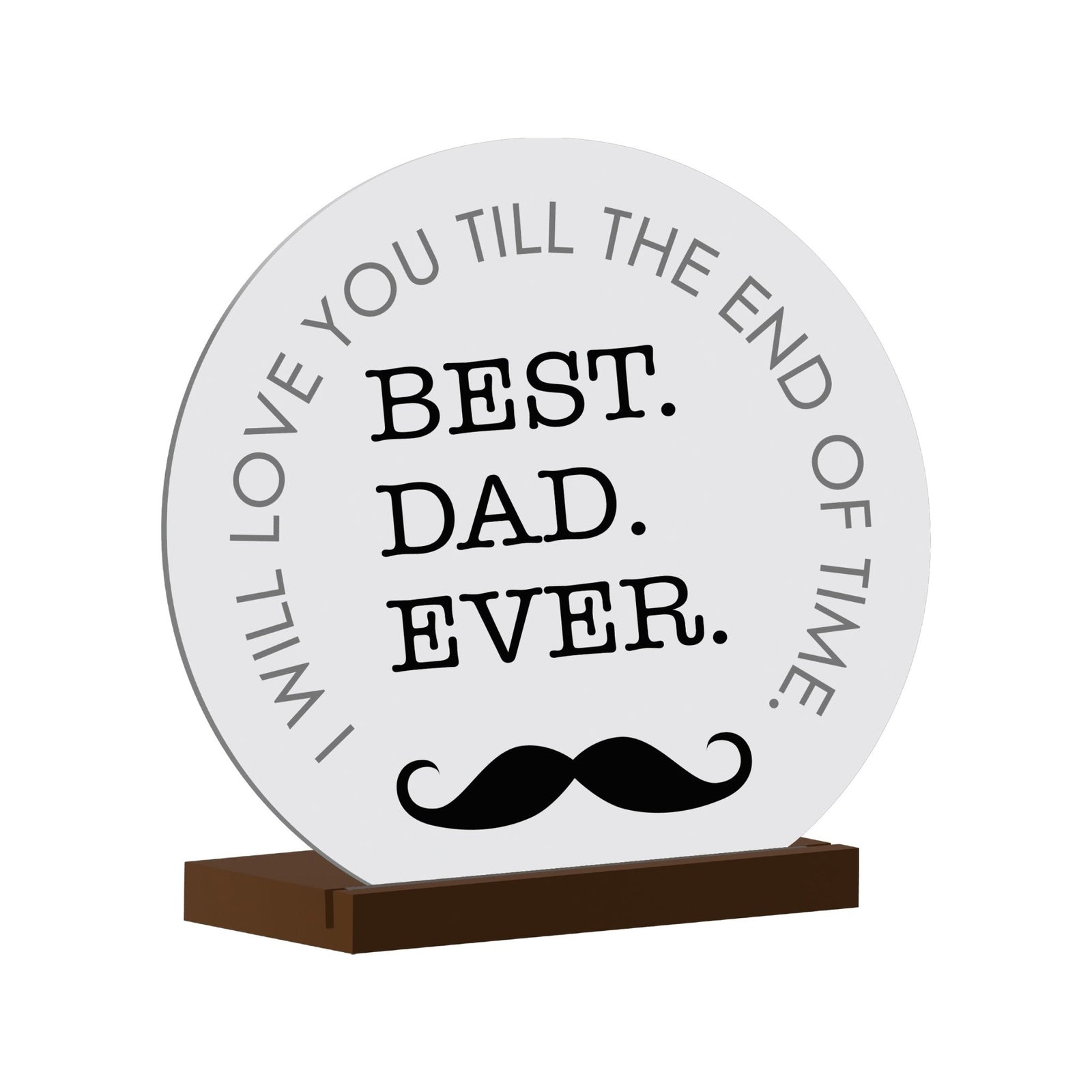 I Will Love You - Modern Inspirational White Round Sign With Wooden Base Gift Ideas - LifeSong Milestones