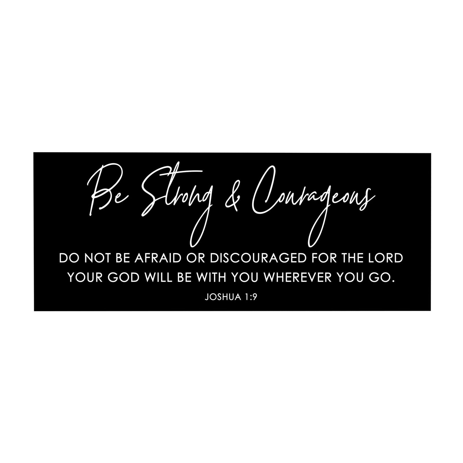 Inspirational Bible Quote Tabletop and Wall Decoration 10x4 - Be Strong & Courageous - LifeSong Milestones