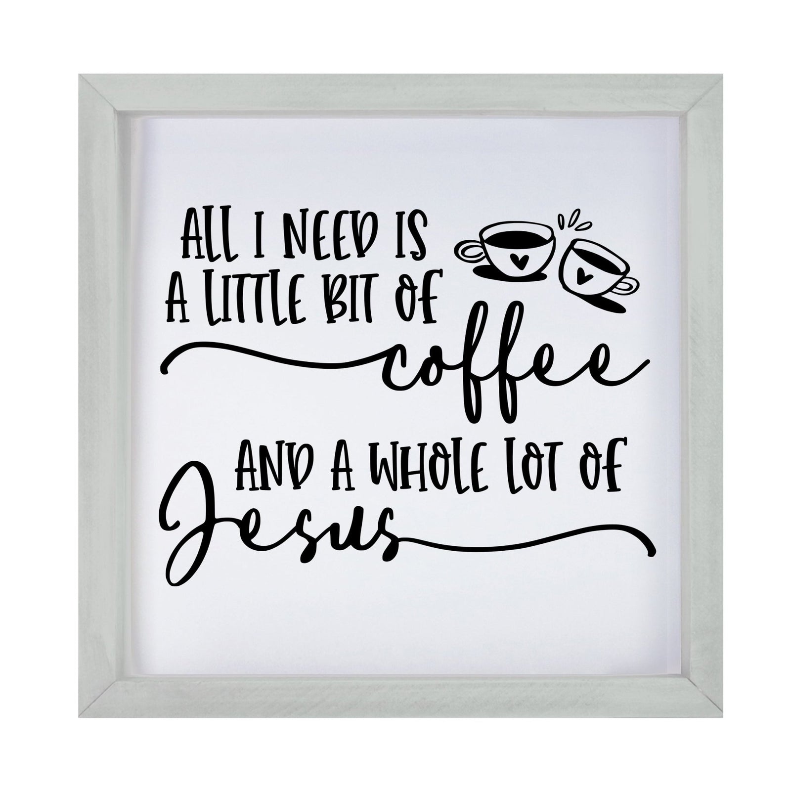 Inspiring Modern Framed Shadow Box 7x7in - All I Need Is A Little Bit Of Coffee - LifeSong Milestones