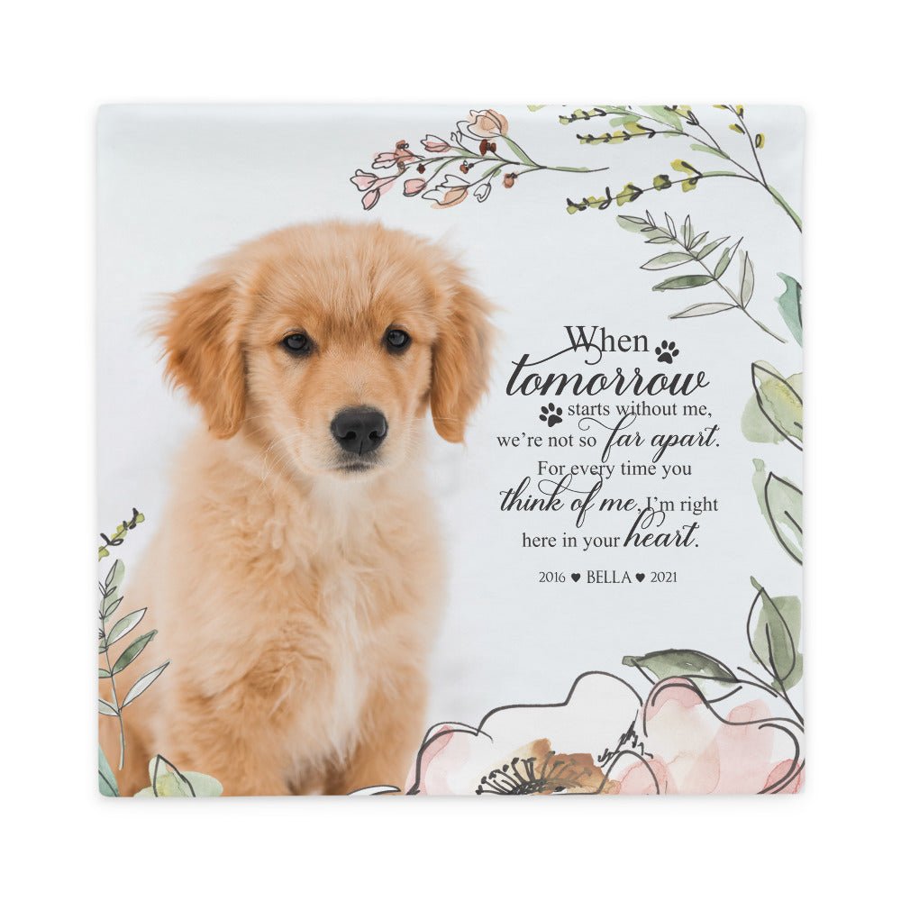 Personalized Pet Memorial Printed Throw Pillow Case - When Tomorrow Starts Without Me - LifeSong Milestones