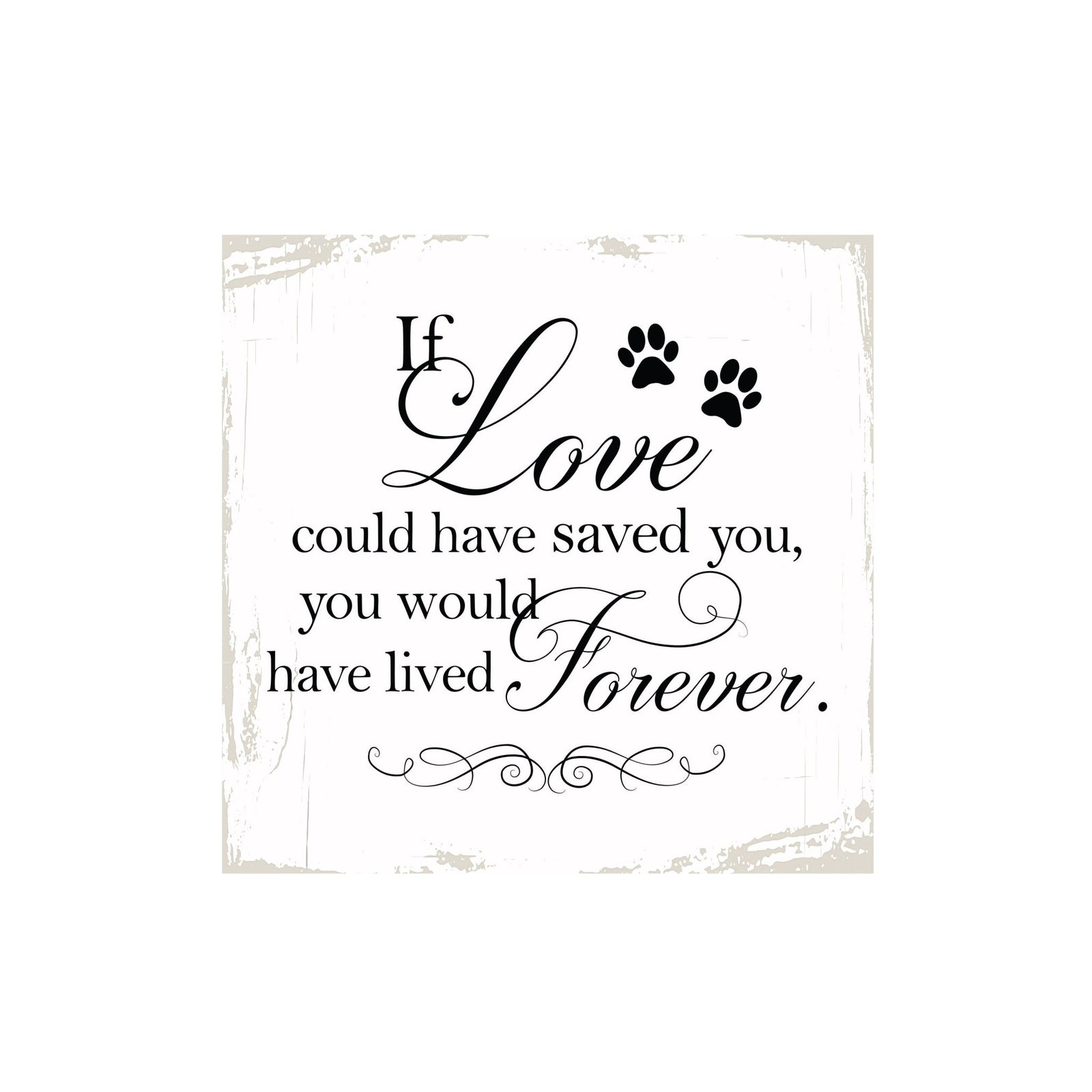 Pet Memorial shelf decor Plaque Décor - If Love Could Have Saved You - LifeSong Milestones