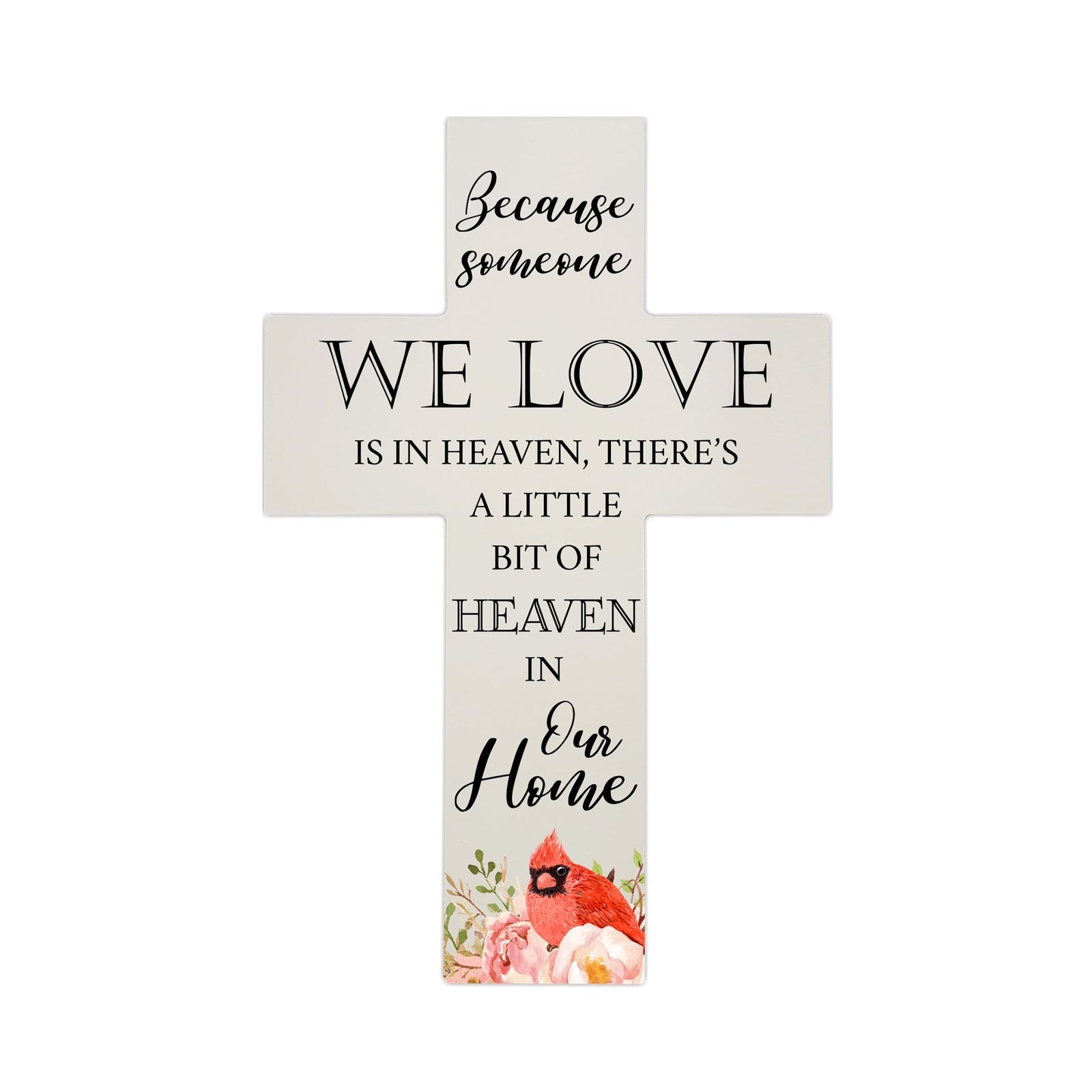 Red Cardinal Memorial Wall Cross For Loss of Loved One Because Someone We Love (Cardinal) Quote Bereavement Keepsake 14 x 9.25 Because Someone We Love Is In Heaven, There's A Little Bit Of Heaven In Our Home - LifeSong Milestones