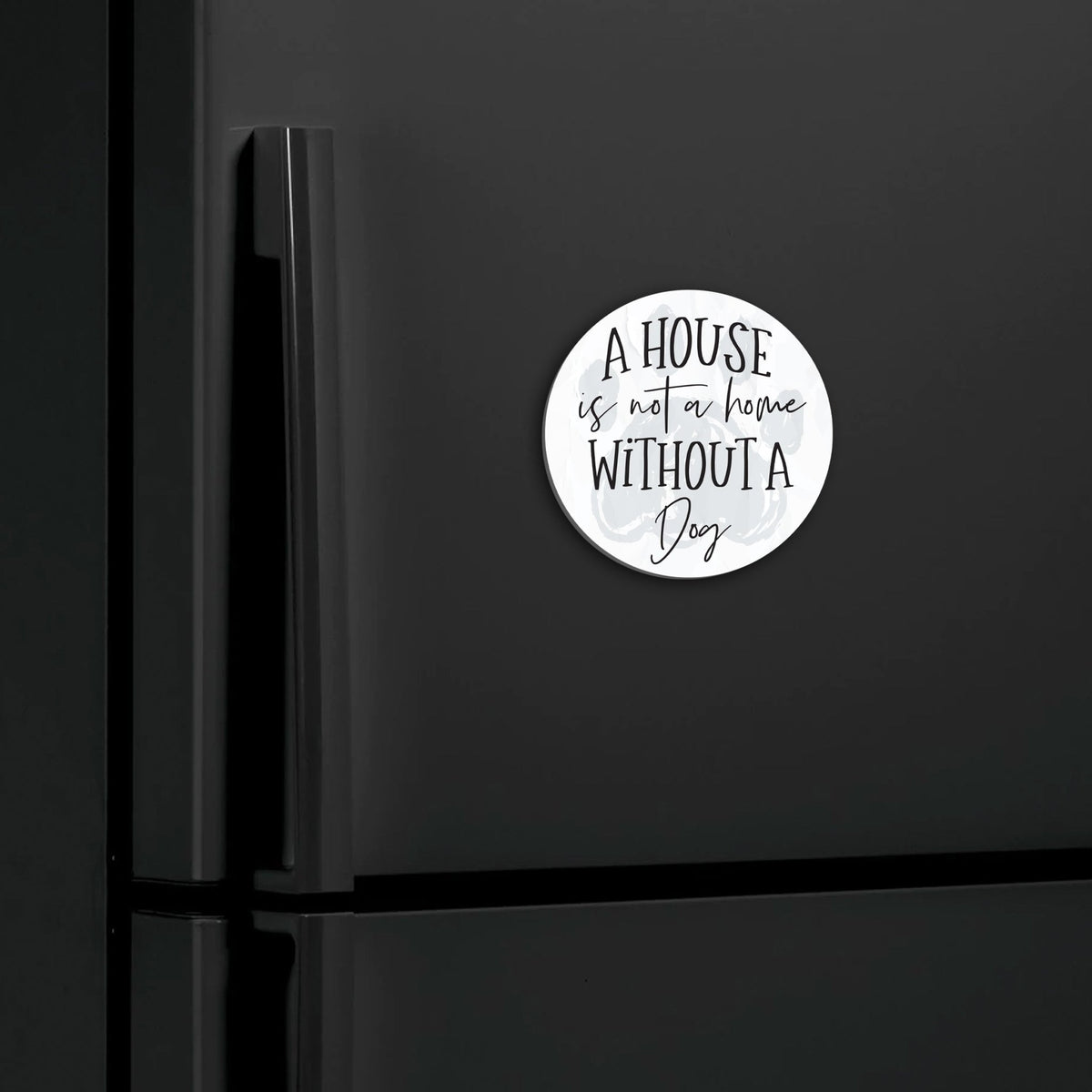 Refrigerator Magnet Perfect Gift Idea For Pet Owners - A House Is Not A Home - LifeSong Milestones