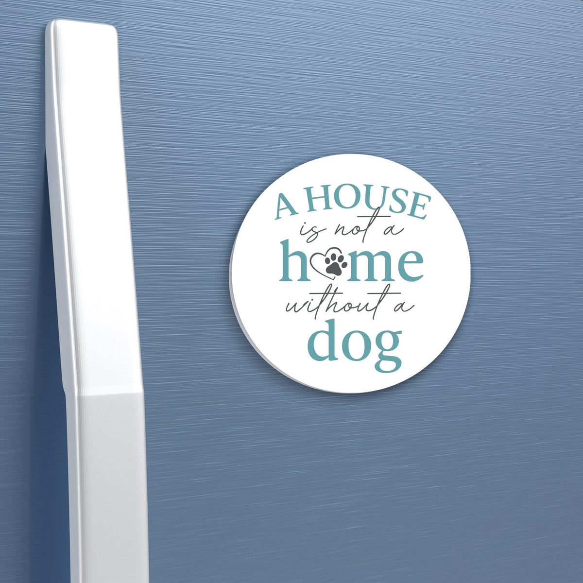 Refrigerator Magnet Perfect Gift Idea For Pet Owners - A House Is Not A Home - LifeSong Milestones