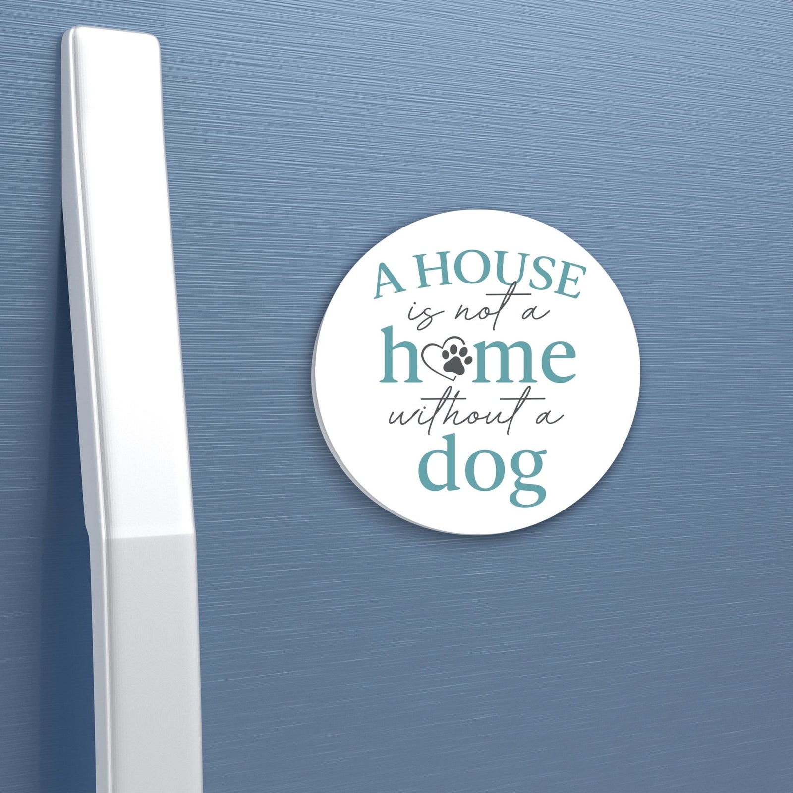 Refrigerator Magnet Perfect Gift Idea For Pet Owners - A House Is Not A Home - LifeSong Milestones