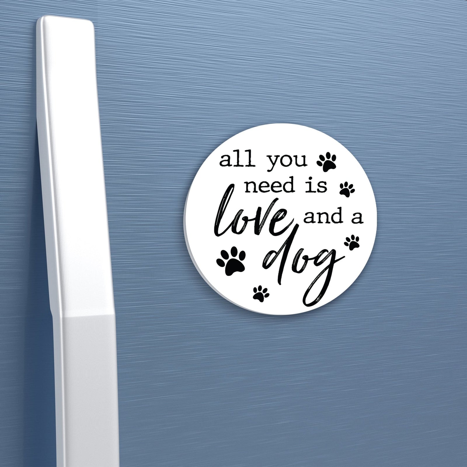 Refrigerator Magnet Perfect Gift Idea For Pet Owners - All You Need Is Love - LifeSong Milestones