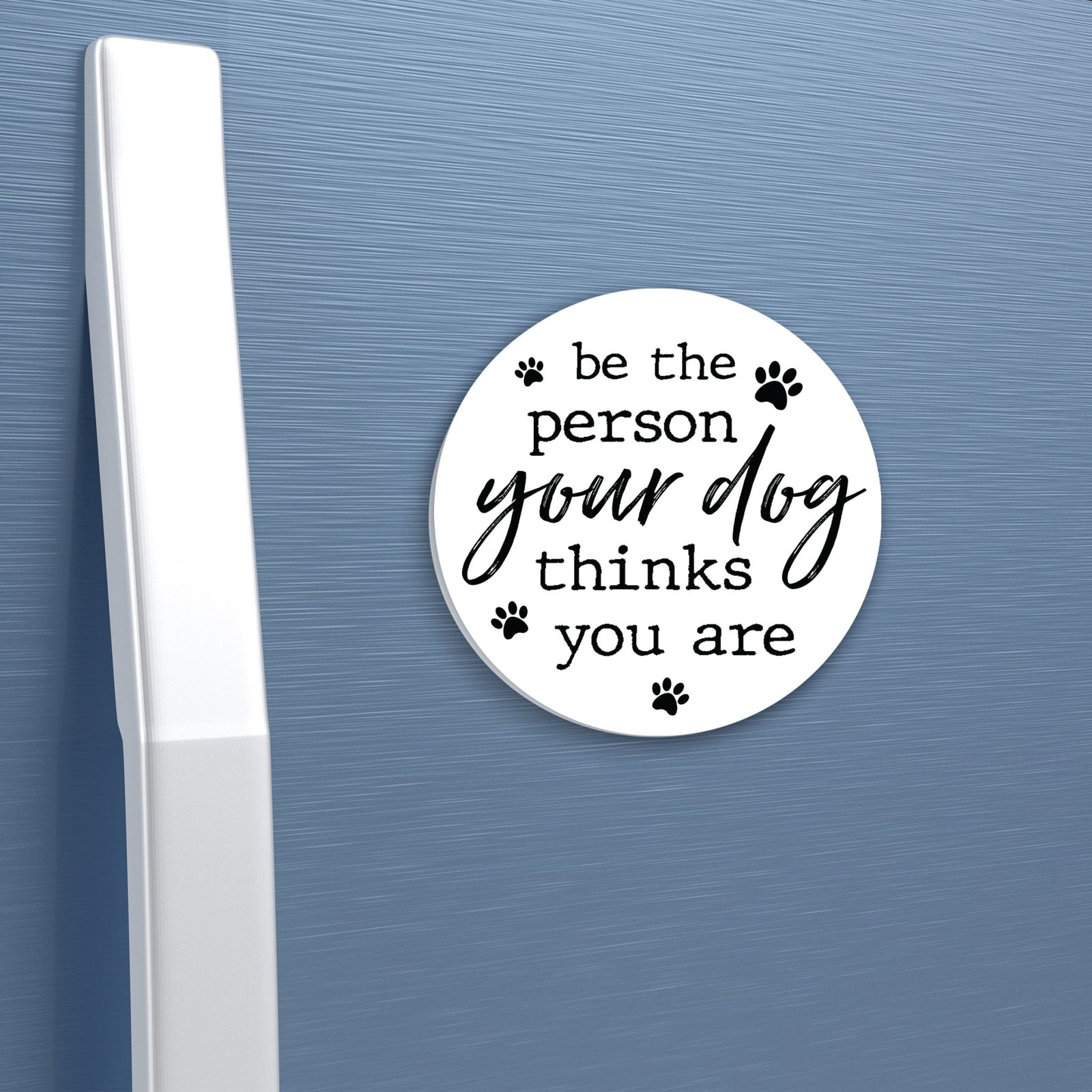 Refrigerator Magnet Perfect Gift Idea For Pet Owners - Be The Person - LifeSong Milestones