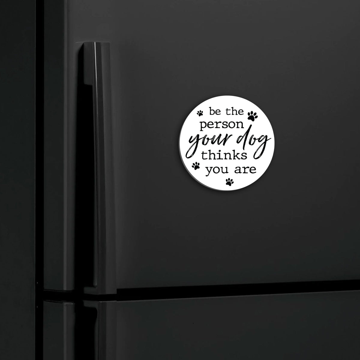 Refrigerator Magnet Perfect Gift Idea For Pet Owners - Be The Person - LifeSong Milestones
