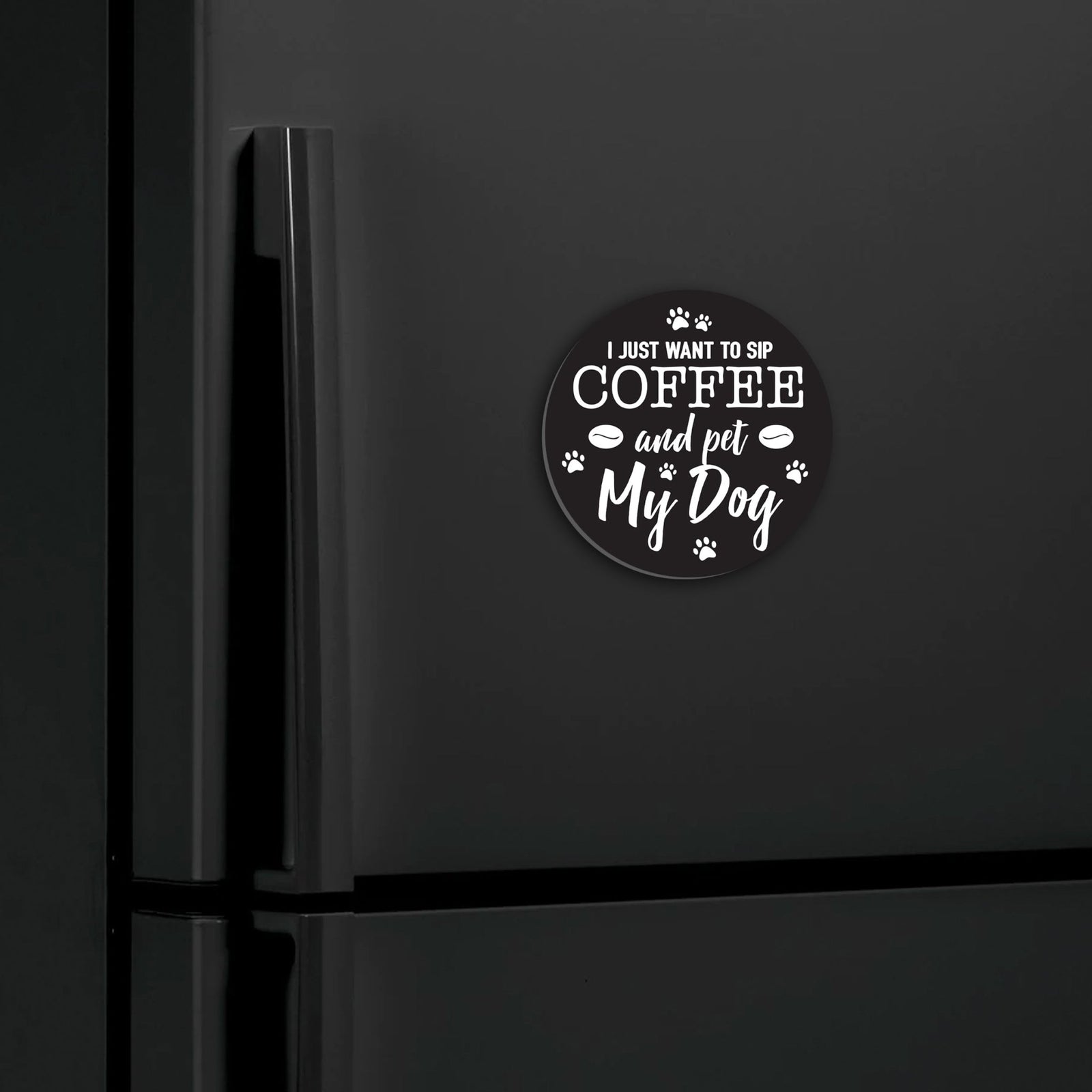 Refrigerator Magnet Perfect Gift Idea For Pet Owners - I Just Want To Sip Coffee - LifeSong Milestones