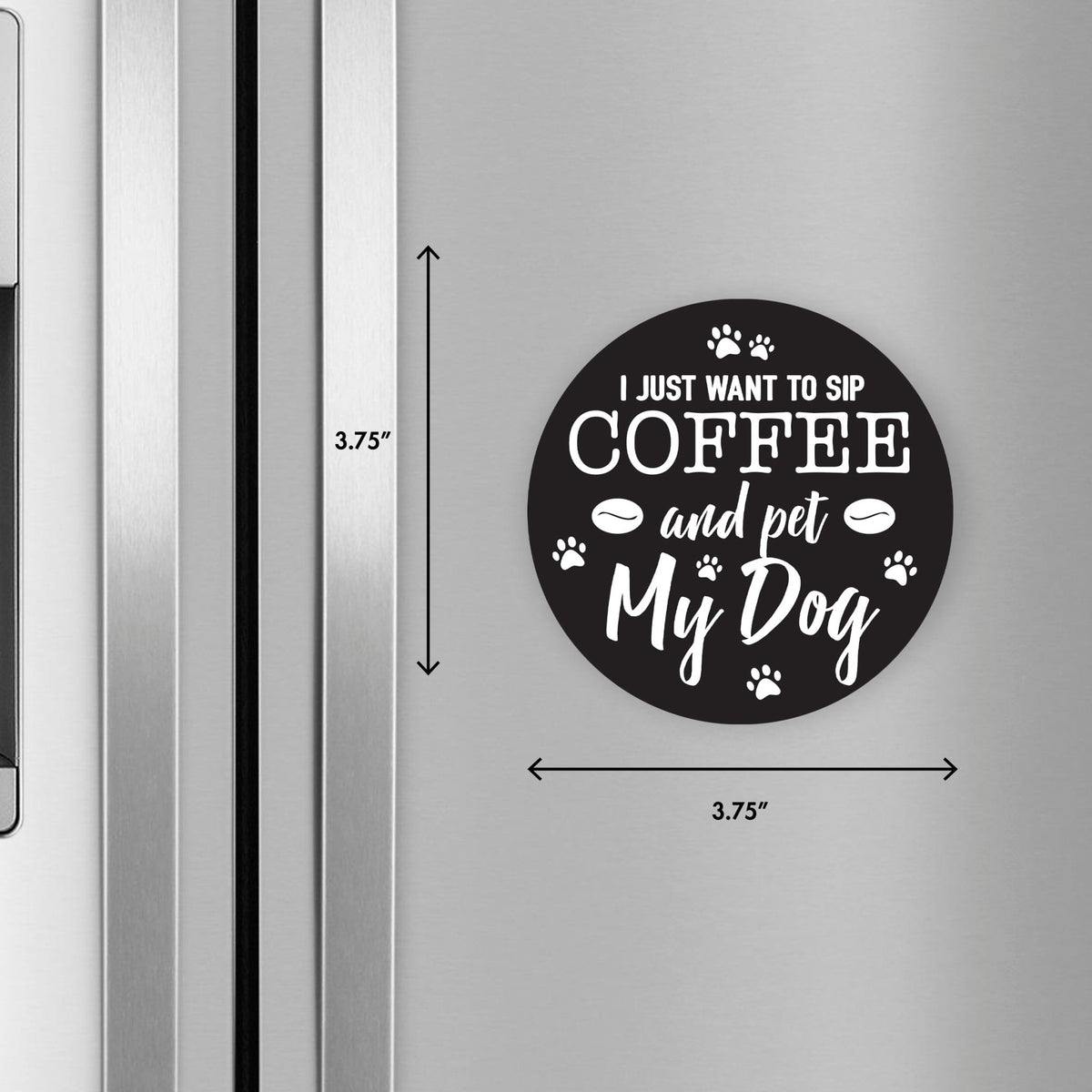 Refrigerator Magnet Perfect Gift Idea For Pet Owners - I Just Want To Sip Coffee - LifeSong Milestones