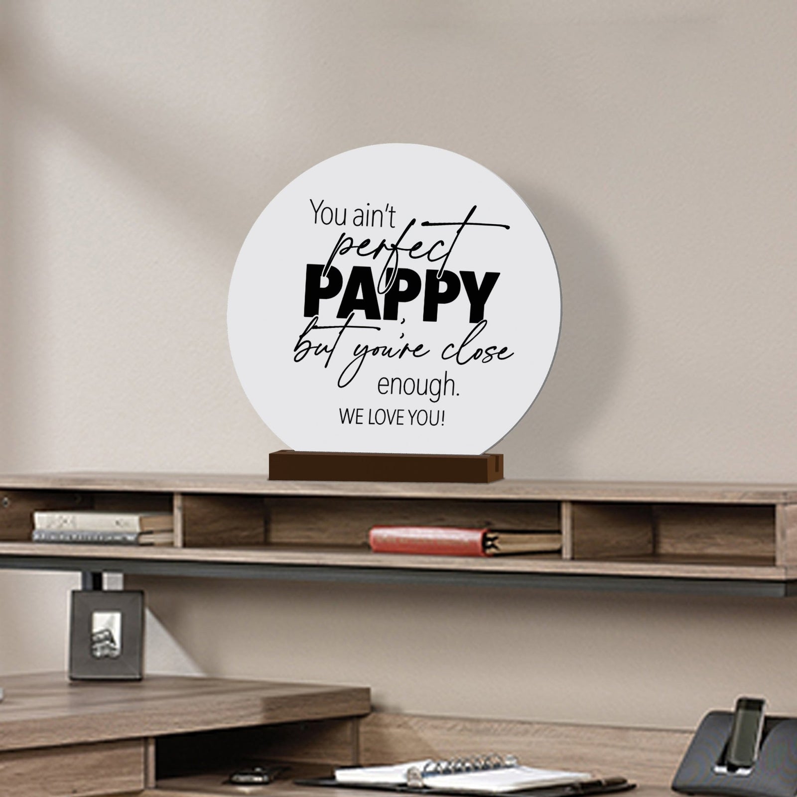 White Round Sign With Wooden Base For Grandparents Gift Ideas - You Ain’t Perfect Pappy - LifeSong Milestones