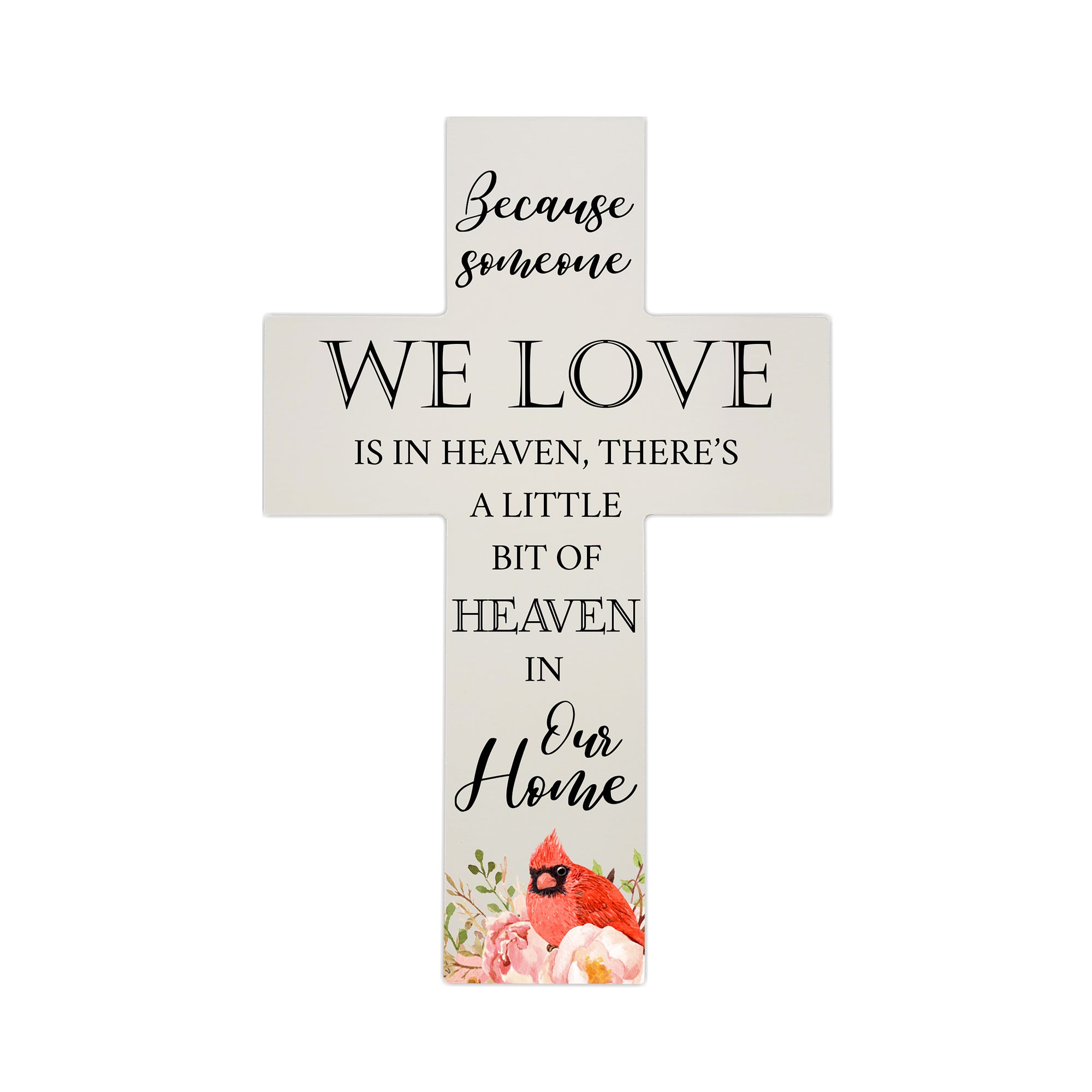 LifeSong Milestones Red Cardinal Memorial Wall Cross For Loss of Loved One Because Someone We Love (Cardinal) Quote Bereavement Keepsake 14 x 9.25 Because Someone We Love Is In Heaven, There's A Little Bit Of Heaven In Our Home. Wooden Wall Cross for wall display keepsake sentimental gift for the loss of a Mother, Father, Loved One, Family Member, and a Friend.