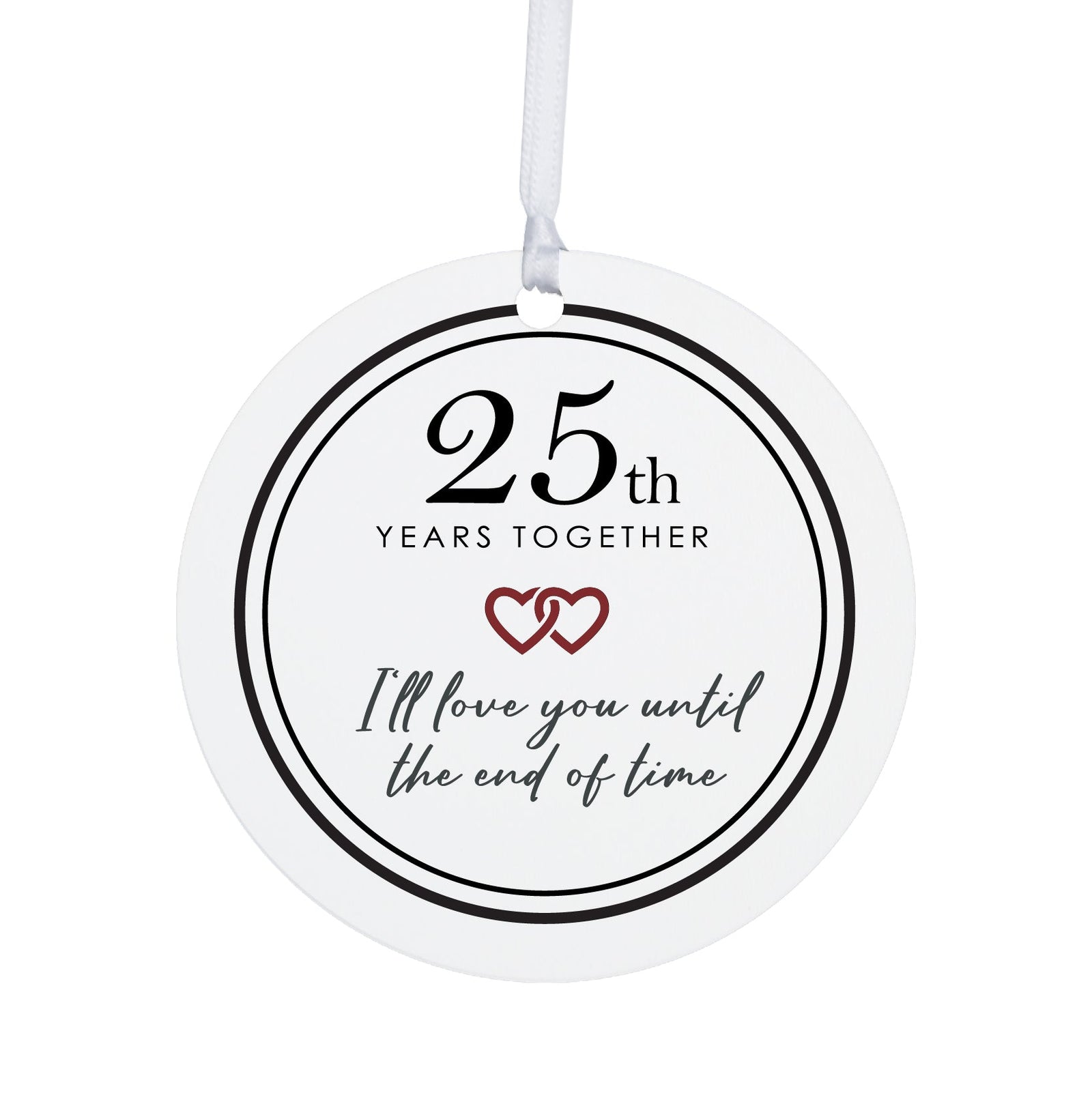 25th-Year Together Wedding Anniversary White Ornament With Inspirational Message Gift Ideas - I Love You Till The End Of Time - LifeSong Milestones