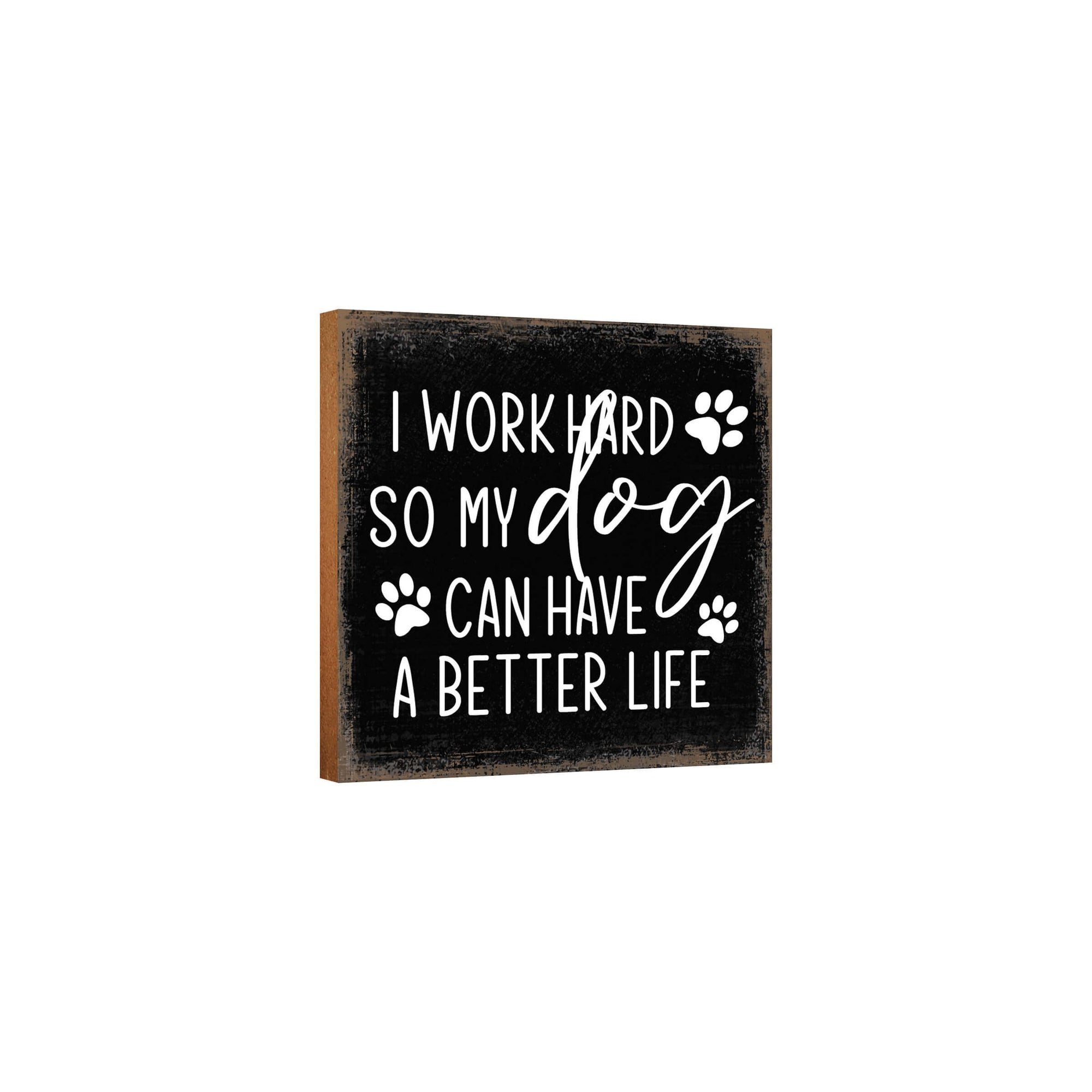 Wooden Shelf Decor and Tabletop Signs with Pet Verses - I Work Hard