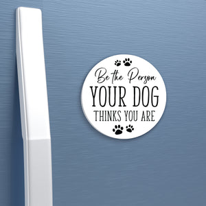 Refrigerator Magnet Perfect Gift Idea For Pet Owners - Be The Person