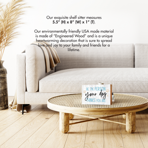 Wooden Shelf Decor and Tabletop Signs with Pet Verses - Be The Person Your Dog