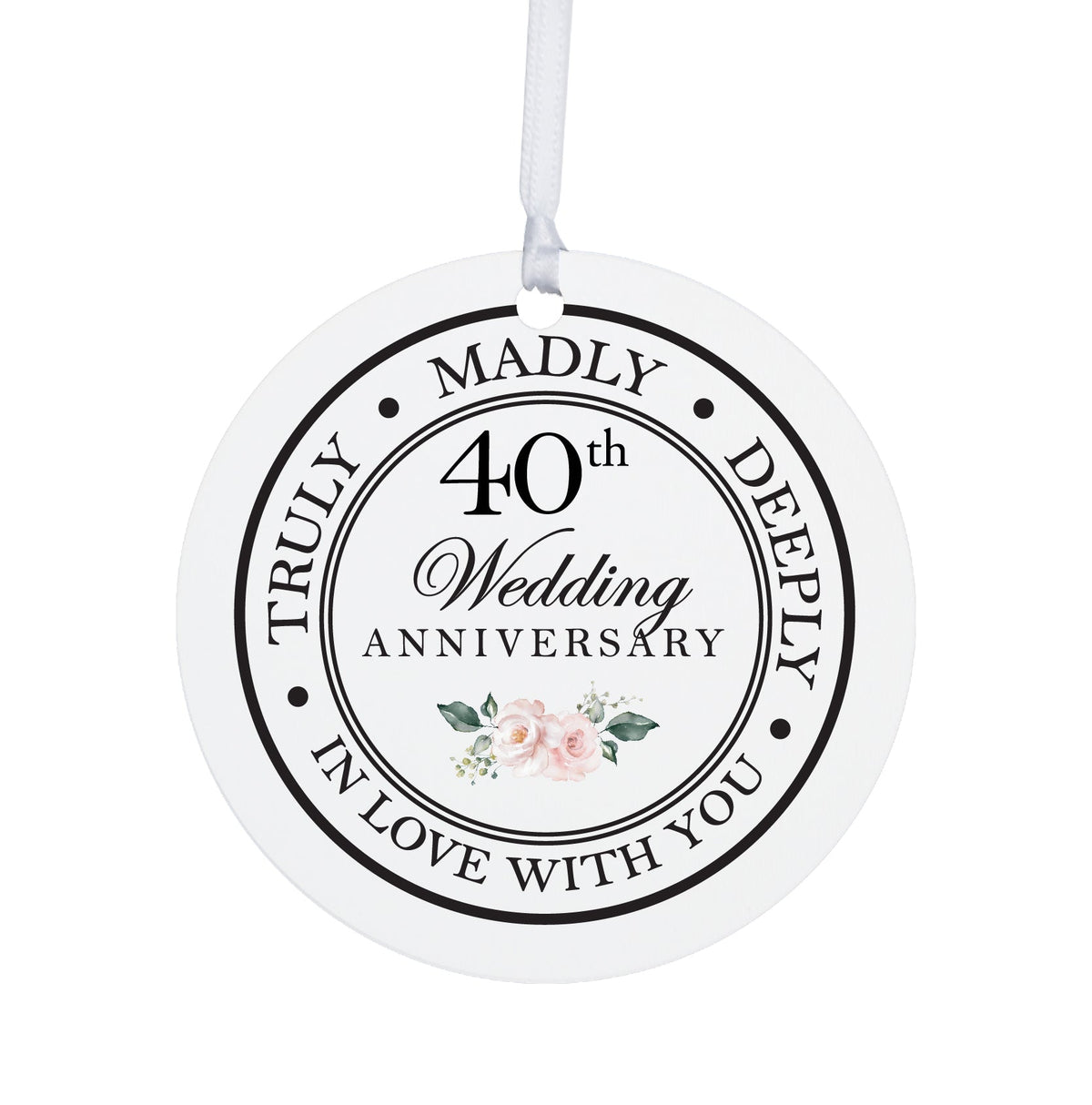40th Wedding Anniversary White Ornament With Inspirational Message Gift Ideas - Truly, Madly, Deeply In Love With You - LifeSong Milestones
