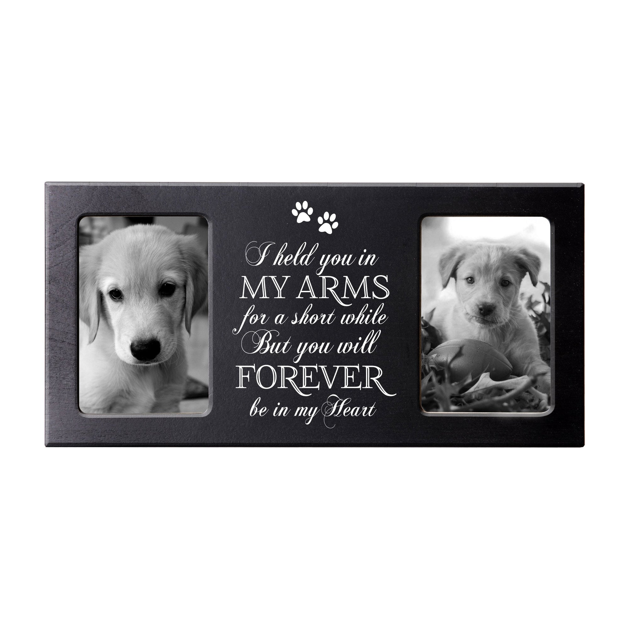 Black Pet Memorial Double 4x6 Picture Frame with phrase "I Held You In My Arms"
