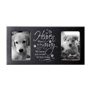 Black Pet Memorial Double 4x6 Picture Frame with phrase "If Heaven Wasn't So Far Away"