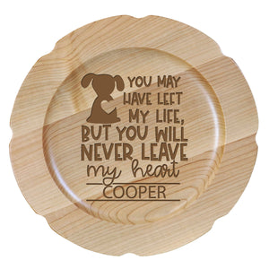 12"Maple Pet Memorial Plate with phrase "You May Have Left My Life, But You Will Never Leave My Heart"