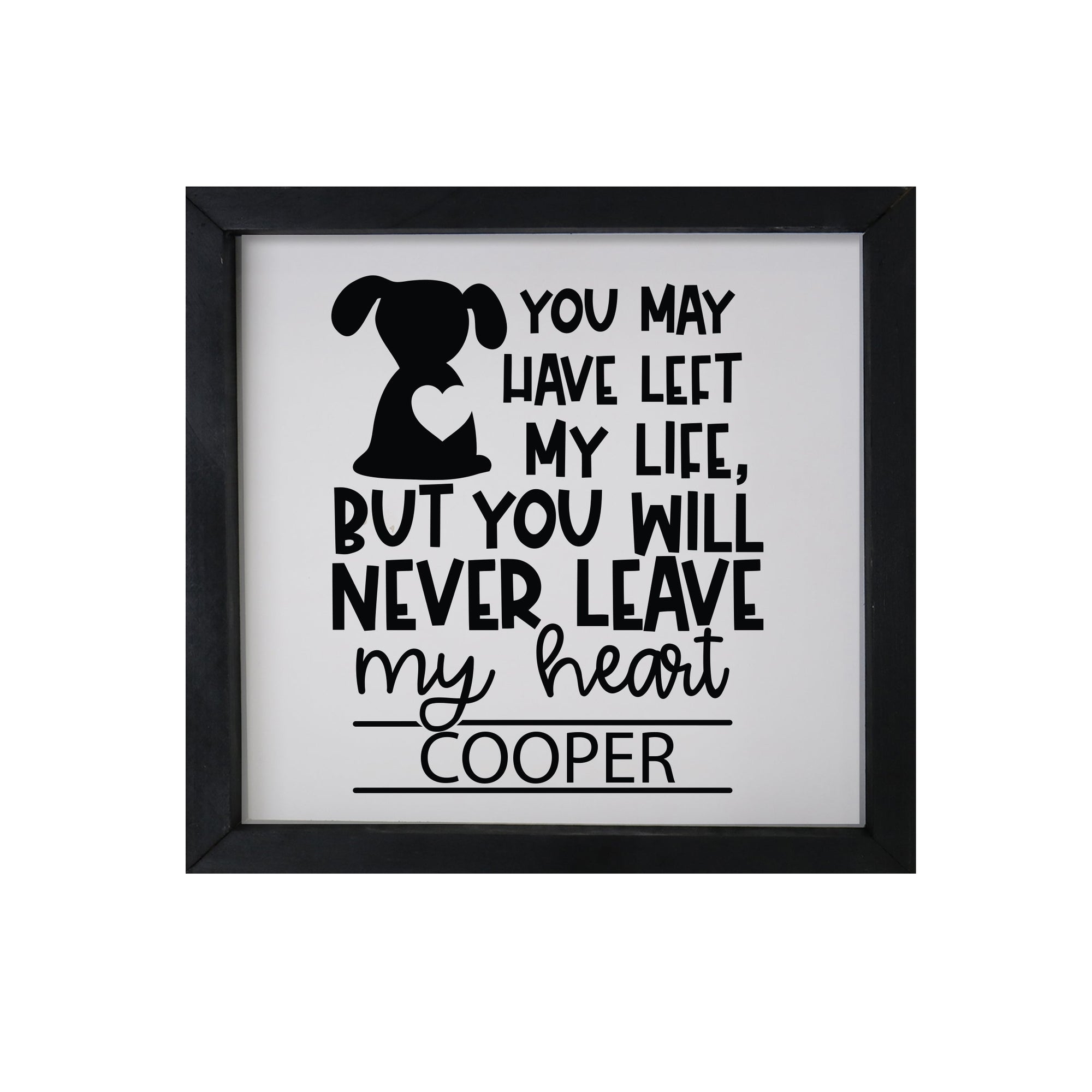 11.5x11.5 Black Framed Pet Memorial Shadow Box with phrase "You May Have Left My Life, But You Will Never Leave My Heart"