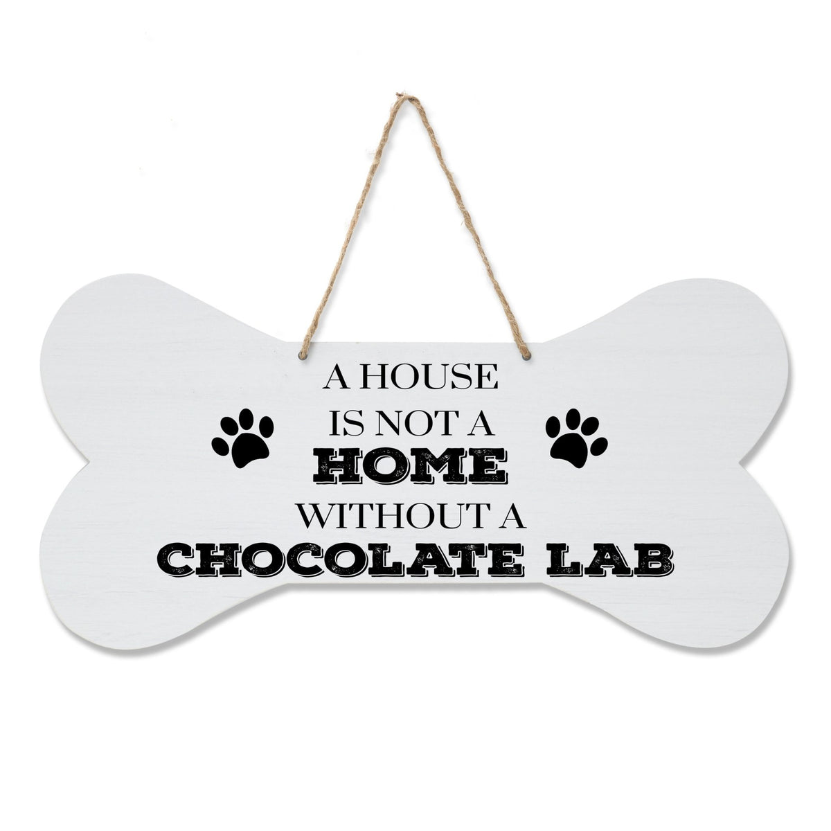 Bone Sign - A House Is Not A Home Without A Chocolate Lab - LifeSong Milestones