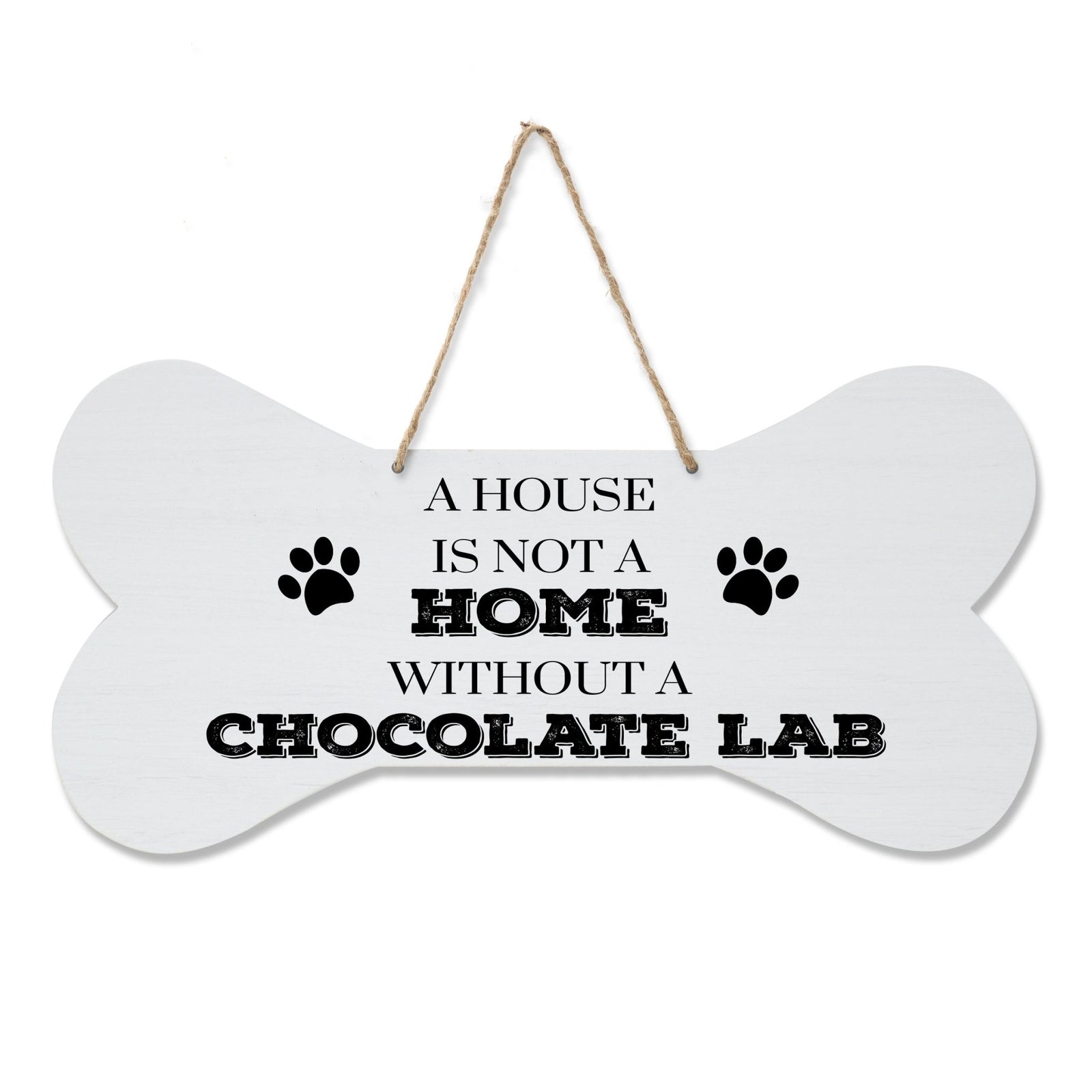 Bone Sign - A House Is Not A Home Without A Chocolate Lab - LifeSong Milestones