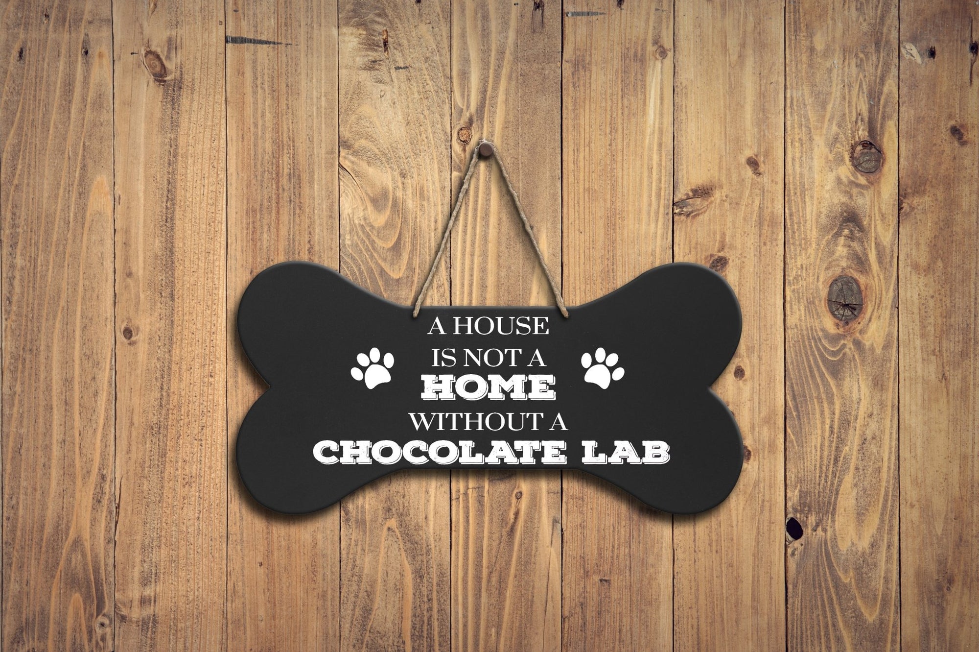 Bone Sign - A House Is Not A Home Without A Chocolate Lab - LifeSong Milestones