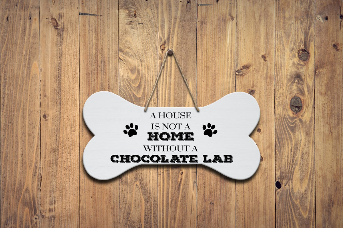 Bone Sign - A House Is Not A Home Without A Chocolate Lab - LifeSong Milestones