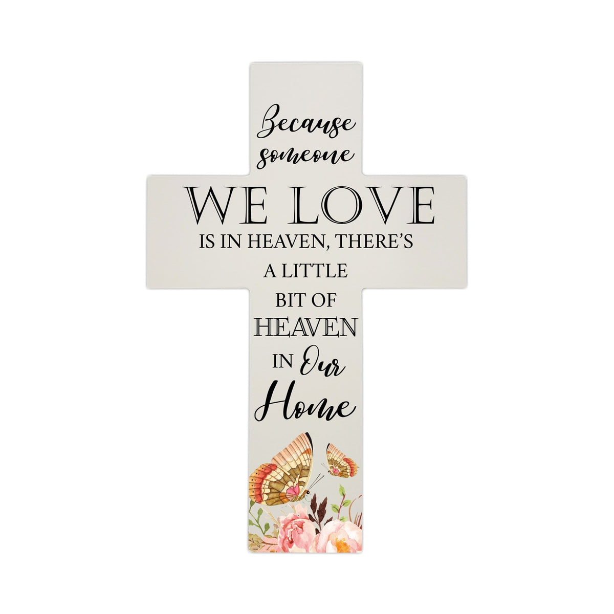 Butterfly Memorial Wall Cross For Loss of Loved One Because Someone We Love is in Heaven Quote Bereavement Keepsake 14 x 9.25 Because Someone We Love is in Heaven, There&#39;s A Little Bit Of Heaven In Our Home - LifeSong Milestones