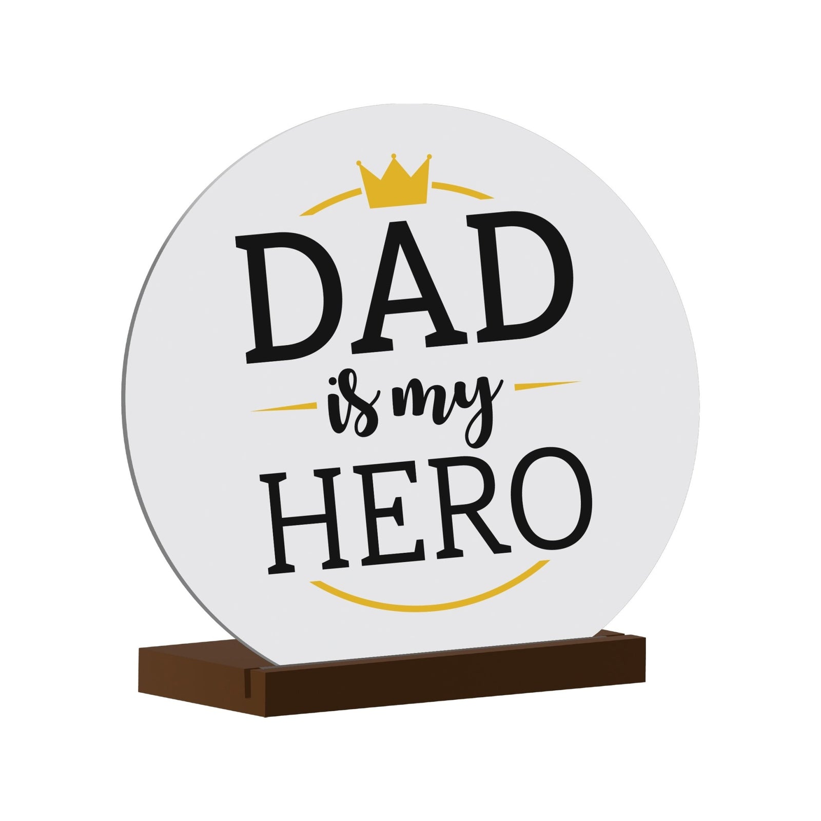 Dad Is My Hero - Modern Inspirational White Round Sign With Wooden Base Gift Ideas - LifeSong Milestones