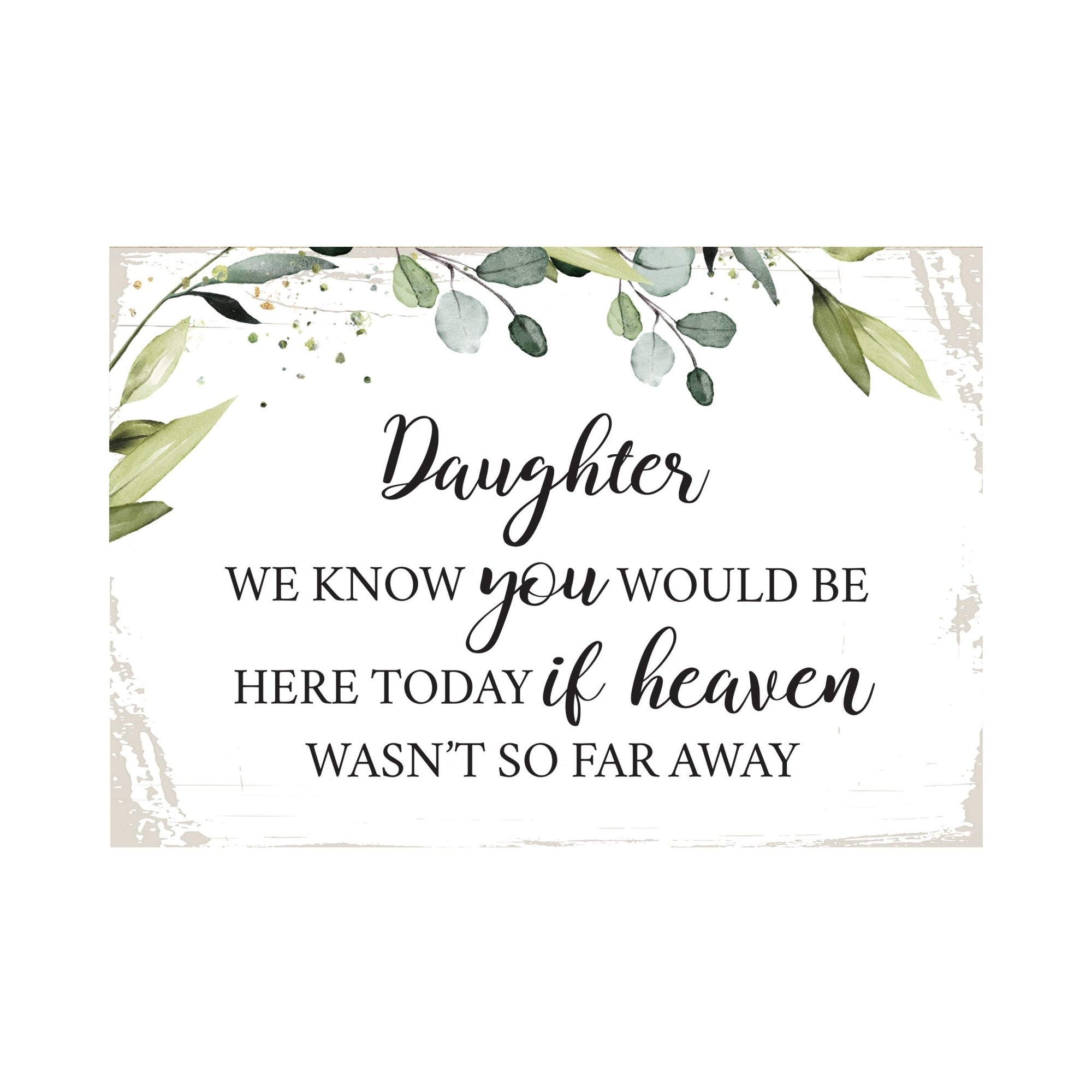 Daughter, We Know You Would Wooden Floral 5.5x8 Inches Memorial Art Sign Table Top and shelf decor For Home Décor - LifeSong Milestones
