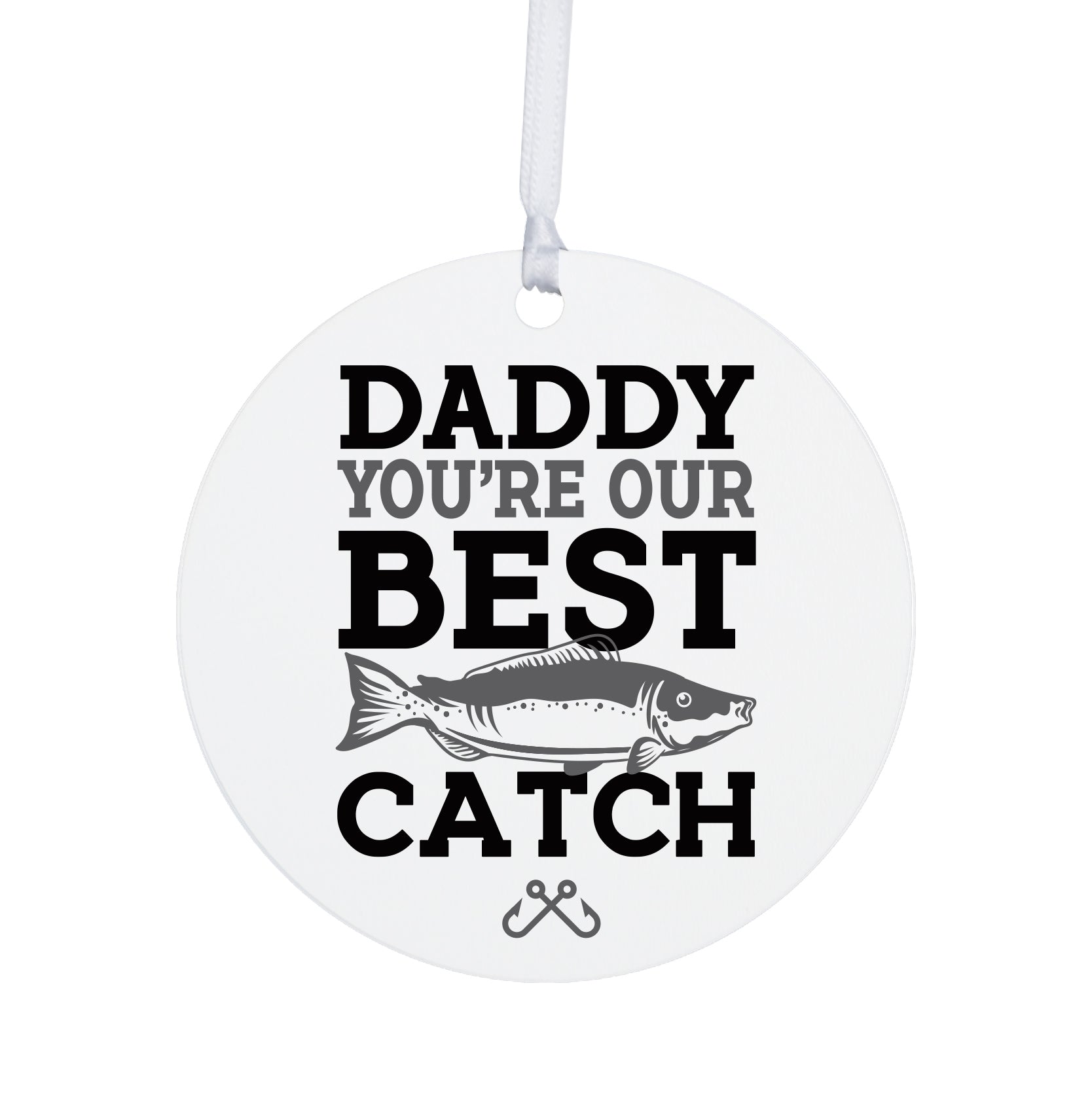 Fishing Dad White Ornament With Inspirational Message Gift Ideas - Daddy You're The Best Catch