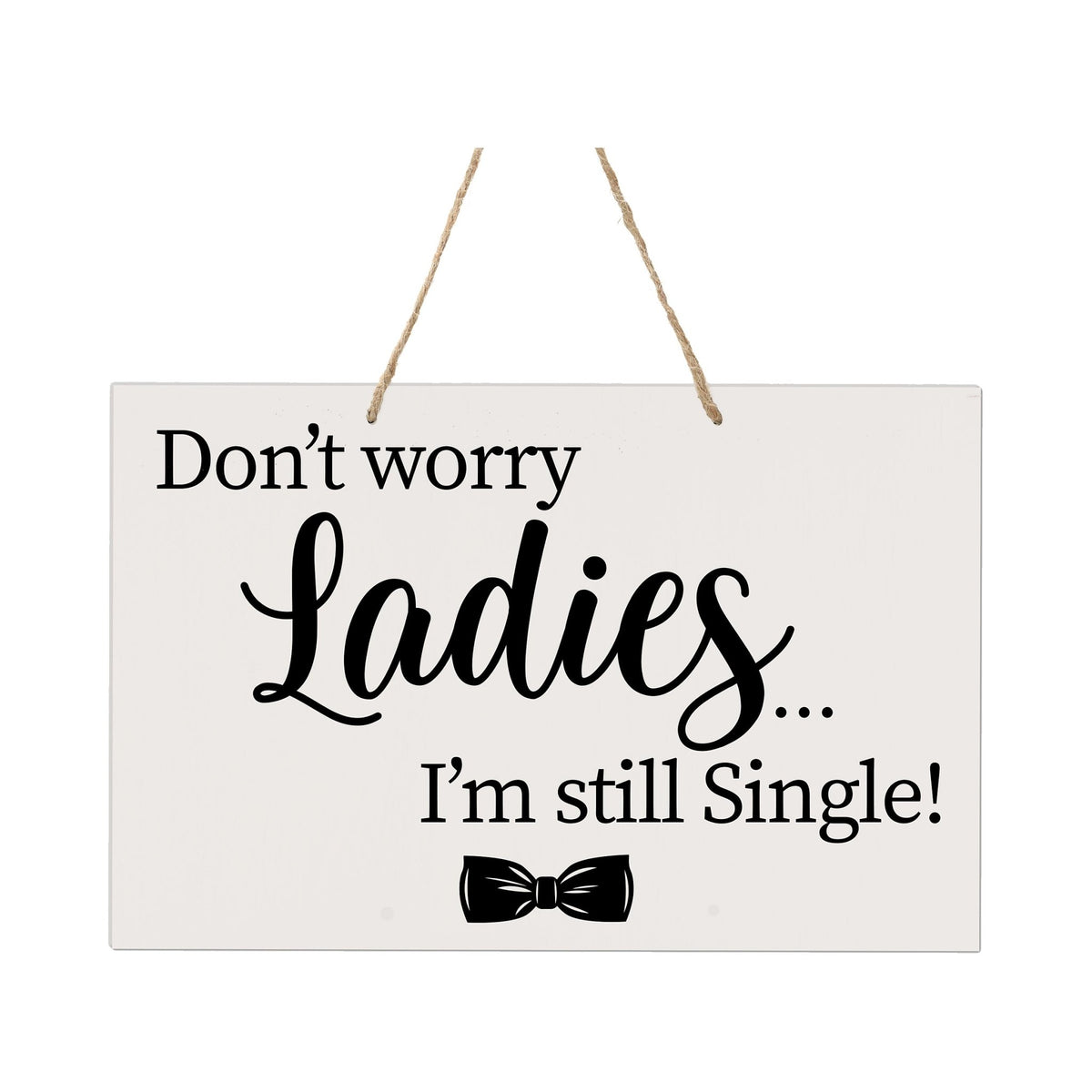 Funny Modern Wooden Rope Wall Sign For Ladies 8x12 - Don’t Worry Ladies… I’m Still Single - LifeSong Milestones