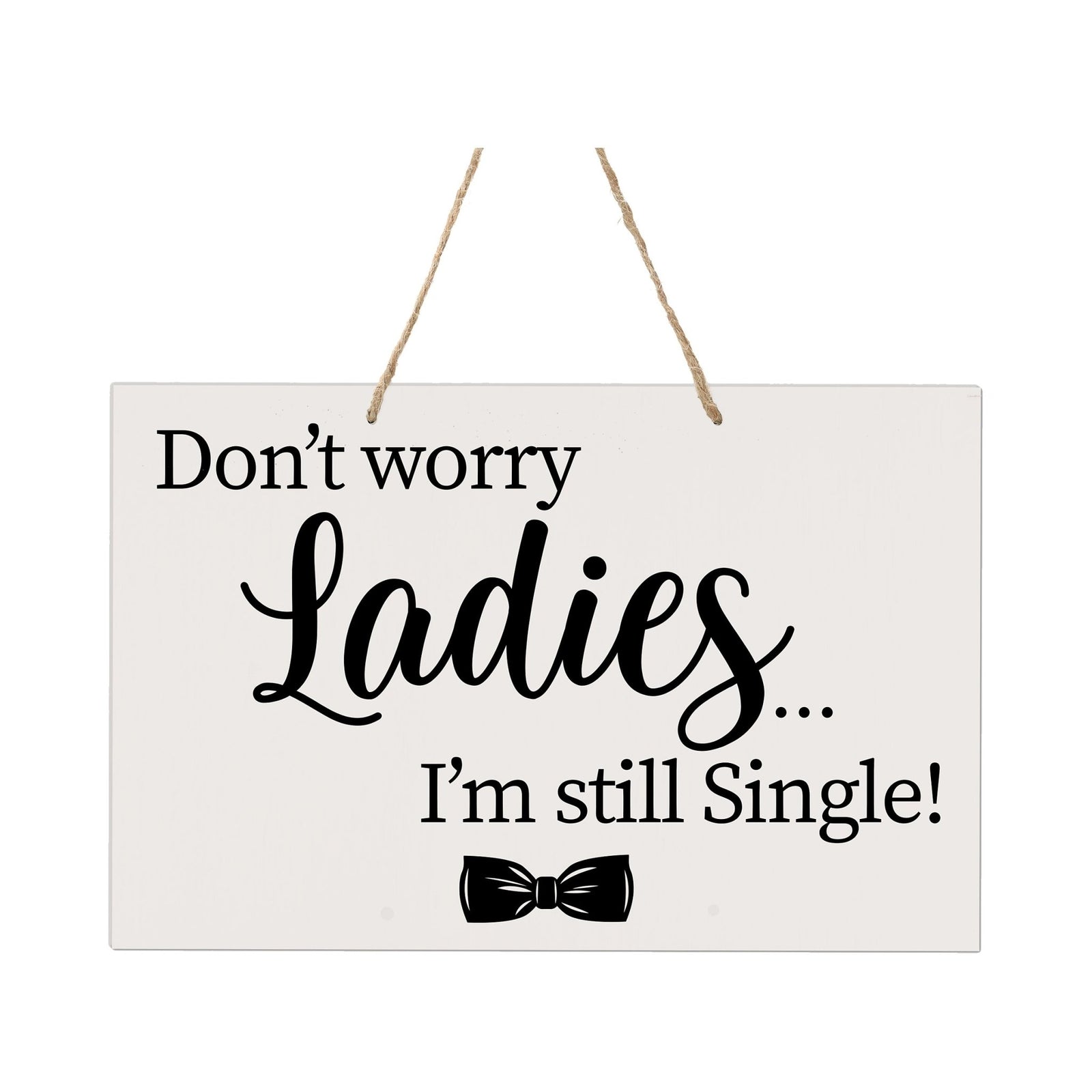 Funny Modern Wooden Rope Wall Sign For Ladies 8x12 - Don’t Worry Ladies… I’m Still Single - LifeSong Milestones