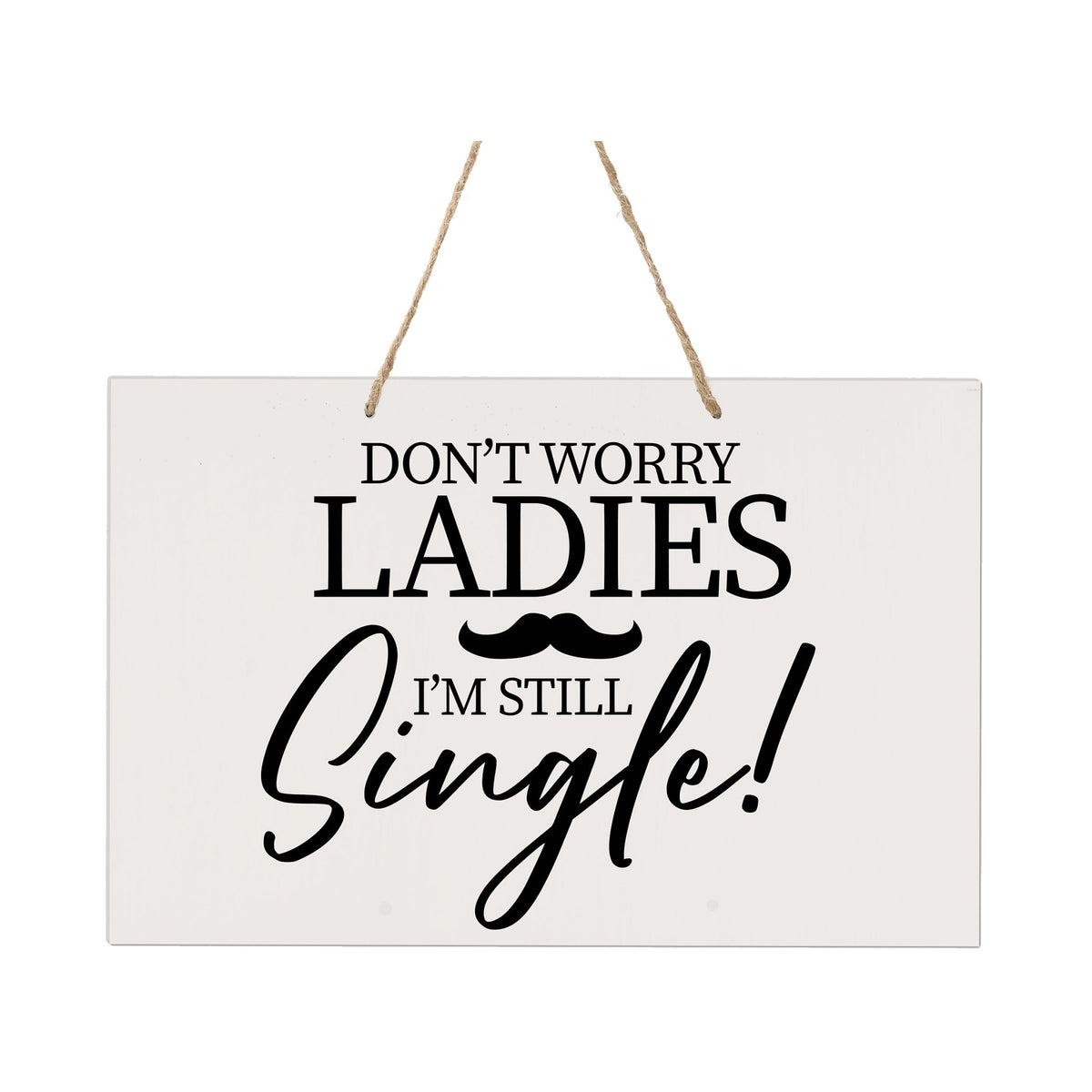 Funny Modern Wooden Rope Wall Sign For Ladies 8x12 - Don’t Worry Ladies… I’m Still Single - LifeSong Milestones