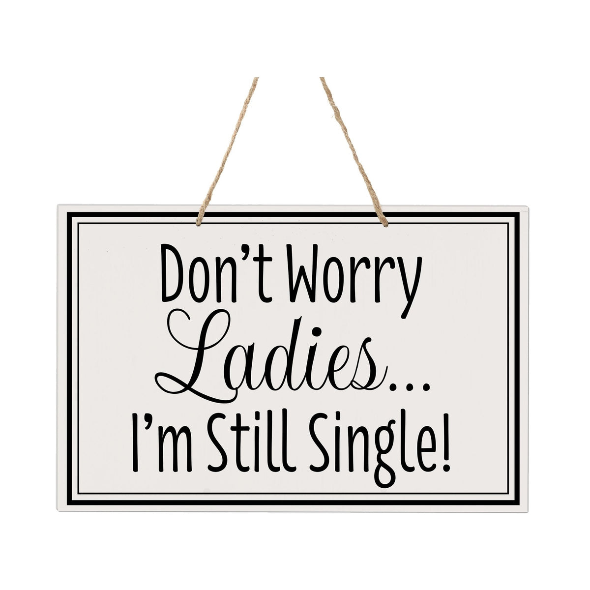 Funny Modern Wooden Rope Wall Sign For Ladies 8x12 - Don’t Worry Ladies… I’m Still Single - LifeSong Milestones